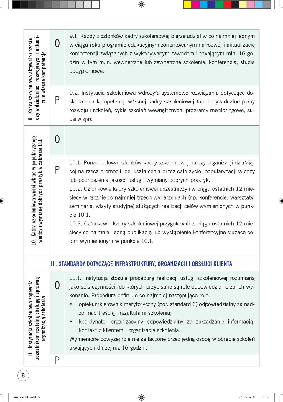 trwającym min. 16 godzin w tym m.in. wewnętrzne lub zewnętrzne szkolenie, konferencja, studia podyplomowe. 9.2.
