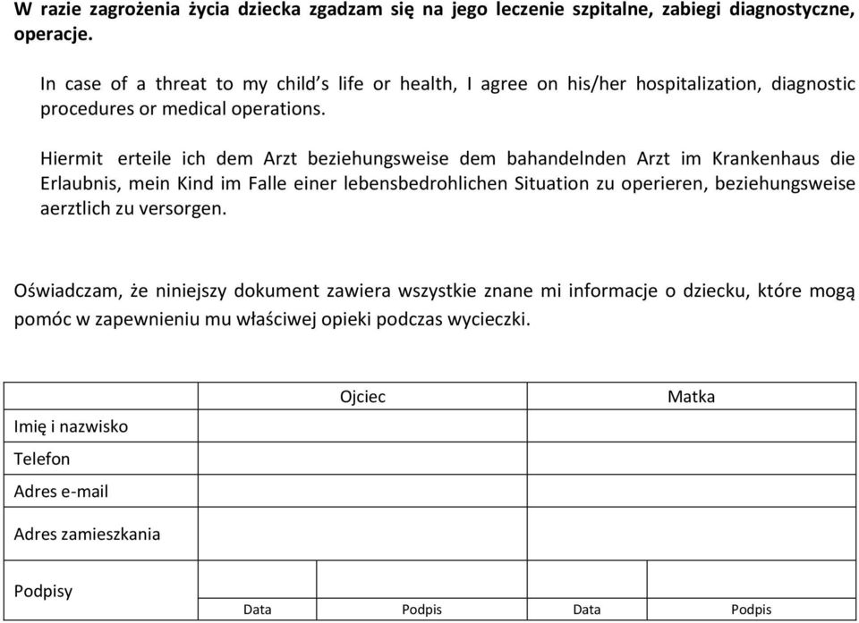 Hiermit erteile ich dem Arzt beziehungsweise dem bahandelnden Arzt im Krankenhaus die Erlaubnis, mein Kind im Falle einer lebensbedrohlichen Situation zu operieren,