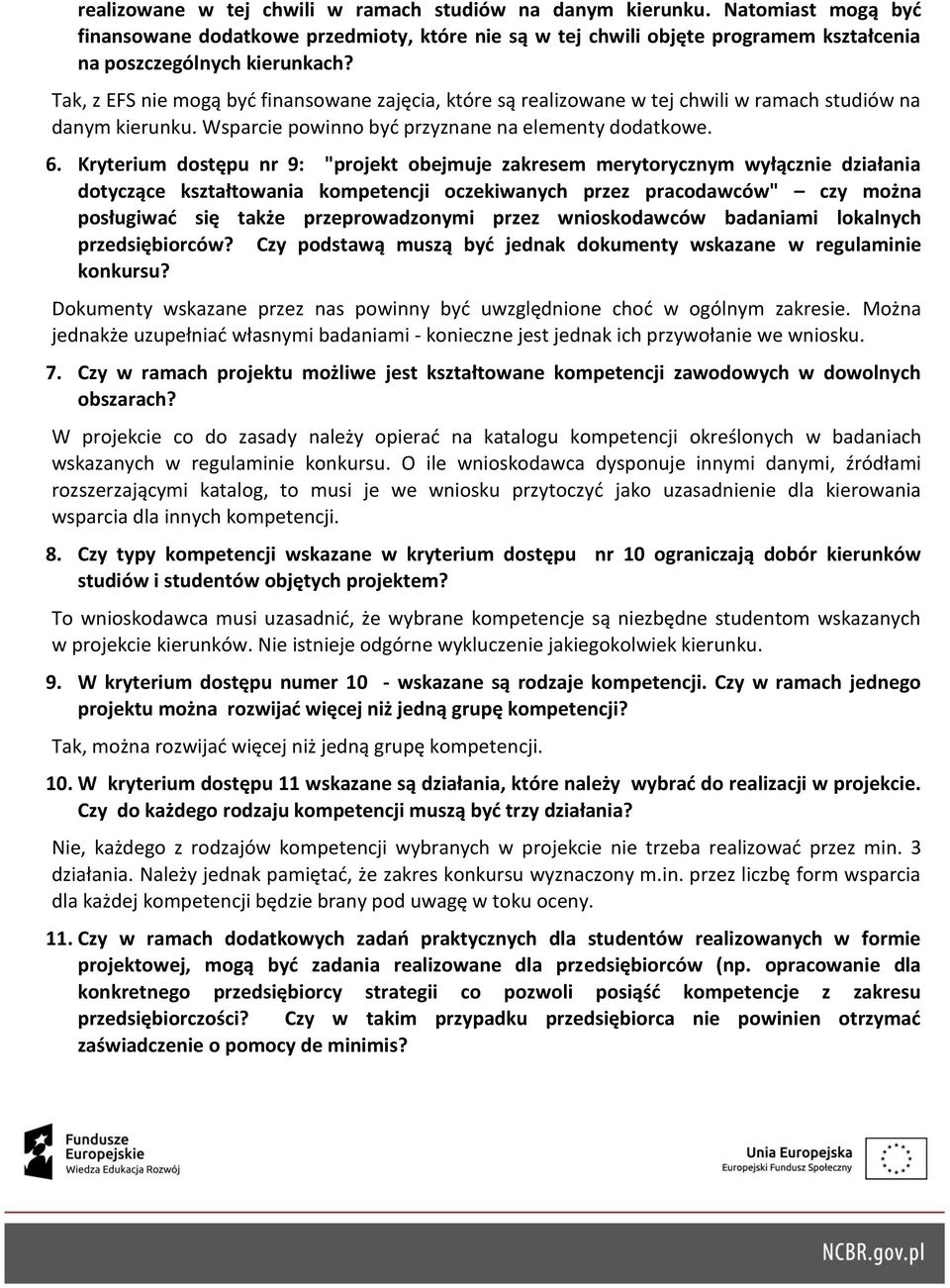 Kryterium dostępu nr 9: "projekt obejmuje zakresem merytorycznym wyłącznie działania dotyczące kształtowania kompetencji oczekiwanych przez pracodawców" czy można posługiwać się także