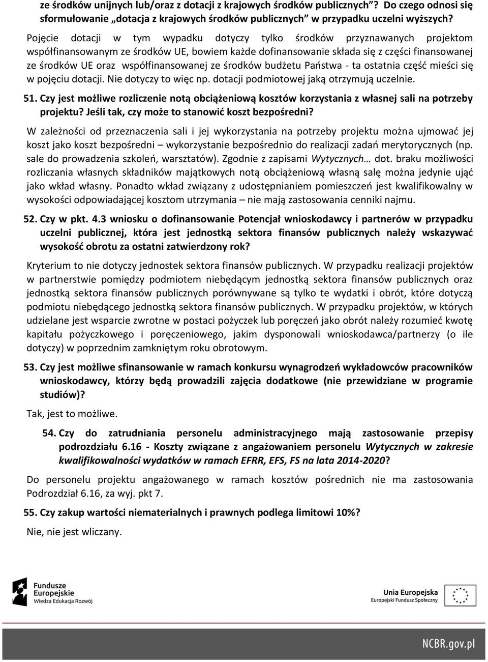 współfinansowanej ze środków budżetu Państwa - ta ostatnia część mieści się w pojęciu dotacji. Nie dotyczy to więc np. dotacji podmiotowej jaką otrzymują uczelnie. 51.