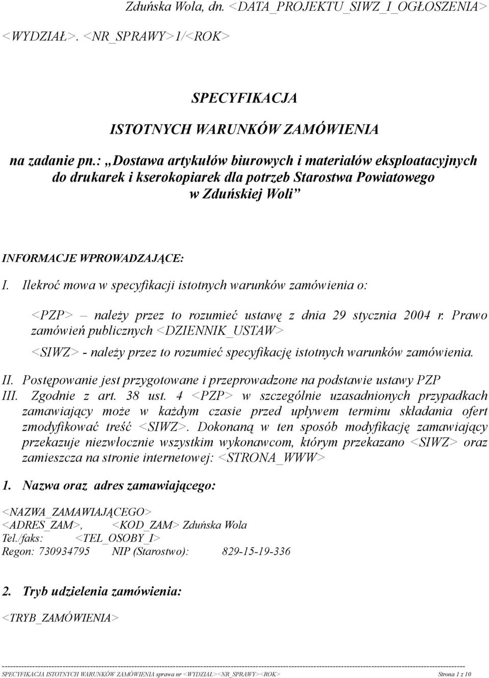 Ilekroć mowa w specyfikacji istotnych warunków zamówienia o: <PZP> należy przez to rozumieć ustawę z dnia 29 stycznia 2004 r.