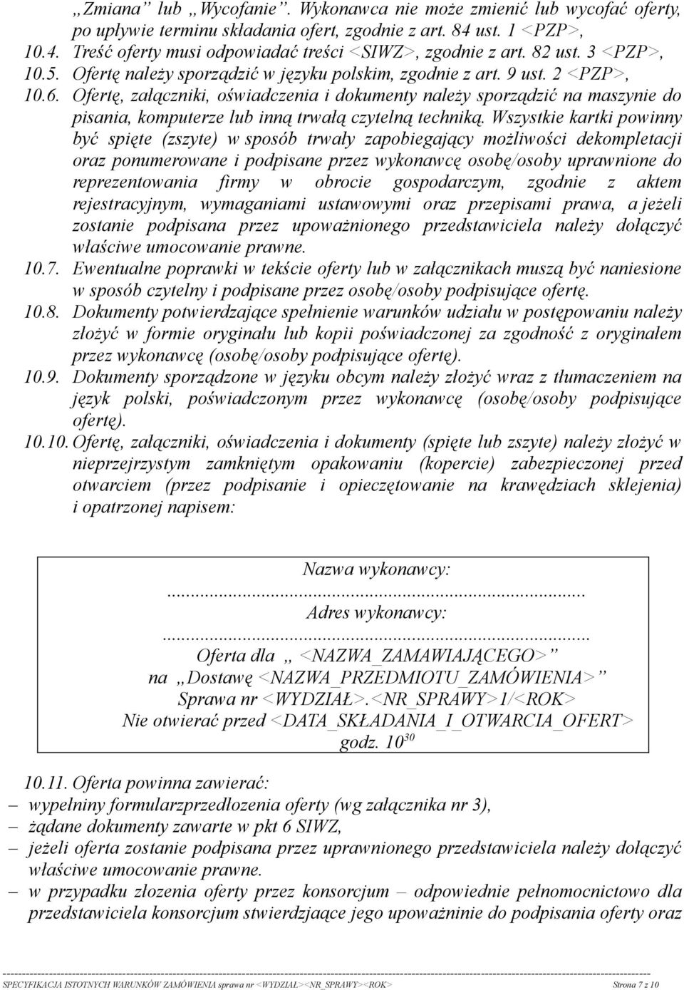 Ofertę, załączniki, oświadczenia i dokumenty należy sporządzić na maszynie do pisania, komputerze lub inną trwałą czytelną techniką.