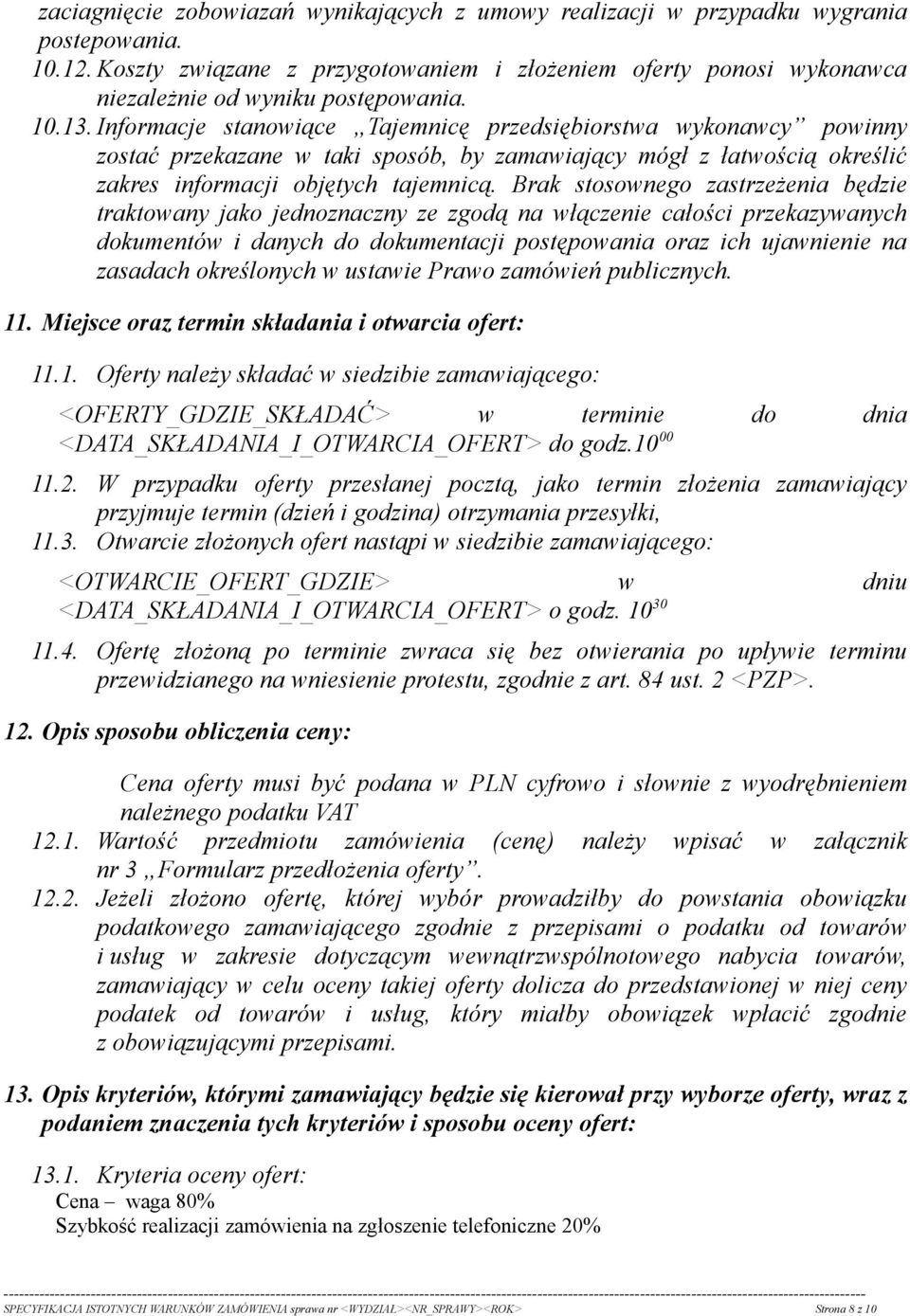 Informacje stanowiące Tajemnicę przedsiębiorstwa wykonawcy powinny zostać przekazane w taki sposób, by zamawiający mógł z łatwością określić zakres informacji objętych tajemnicą.