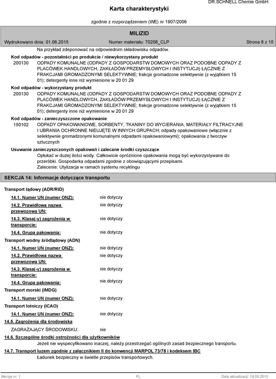 INSTYTUCJI) ŁĄCZNIE Z FRAKCJAMI GROMADZONYMI SELEKTYWNIE; frakcje gromadzone selektywnie (z wyjątkiem 15 01); detergenty inne niż wymienione w 20 01 29 Kod odpadów - wykorzystany produkt 200130