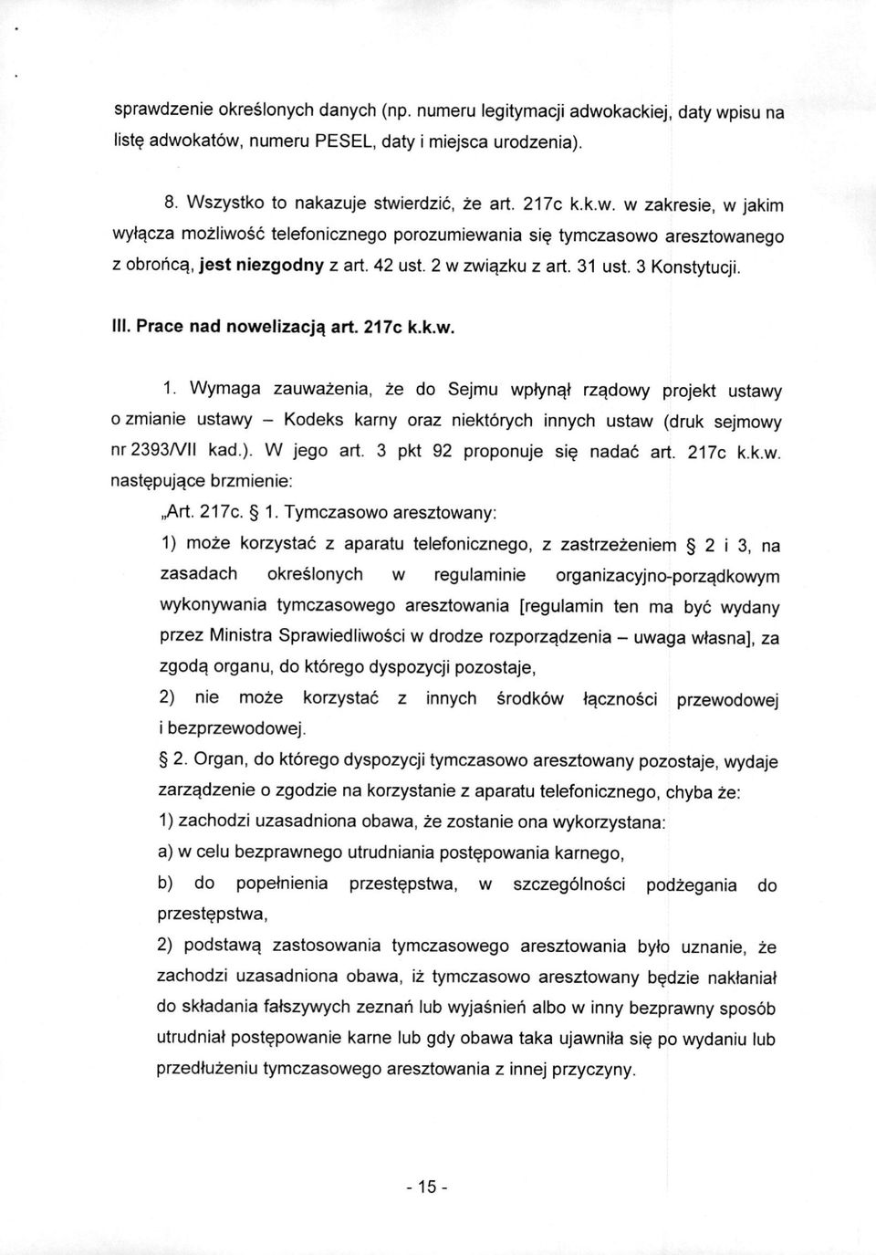 Wymaga zauwazenia, ze do Sejmu wpfynql rz^dowy projekt ustawy 0 zmianie ustawy - Kodeks karny oraz niektoryeh innych ustaw (druk sejmowy nr2393/vii kad.). W jego art. 3 pkt 92 proponuje si? nadac art.