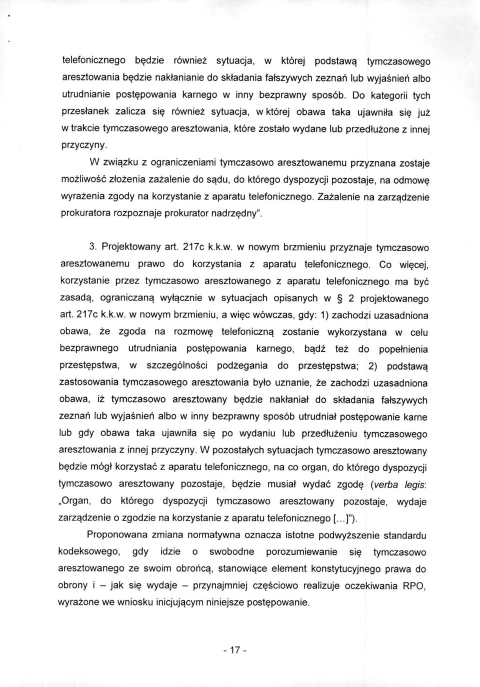 Do kategorii tych przestanek zaiicza si^ rowniez sytuacja, w ktorej obawa taka ujawnua si^ juz w trakcie tymczasowego aresztowania, ktore zostato wydane lub przedtuzone z innej przyczyny.