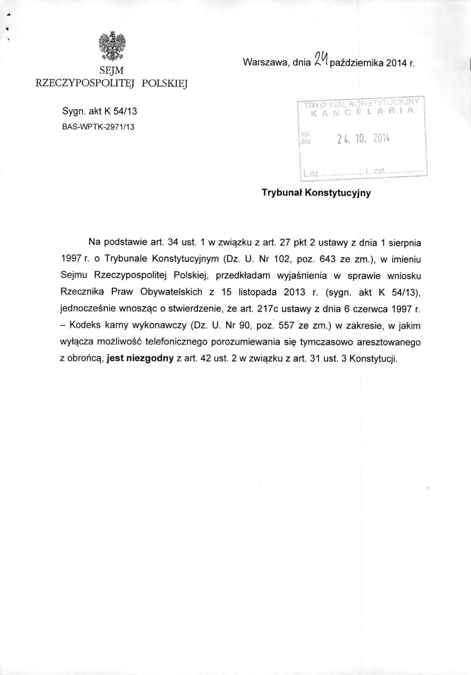 ), w imieniu Sejmu Rzeczypospolitej Polskiej, przedkladam wyjasnienia w sprawie wniosku Rzecznika Praw Obywatelskich z 15 listopada 2013 r. (sygn.