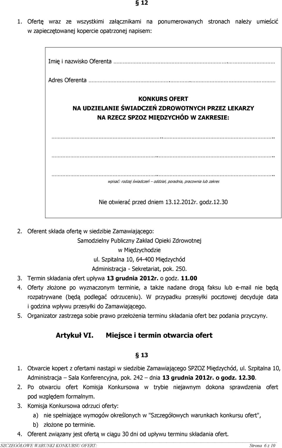 12.2012r. godz.12.30 2. Oferent składa ofertę w siedzibie Zamawiającego: Samodzielny Publiczny Zakład Opieki Zdrowotnej w Międzychodzie ul.