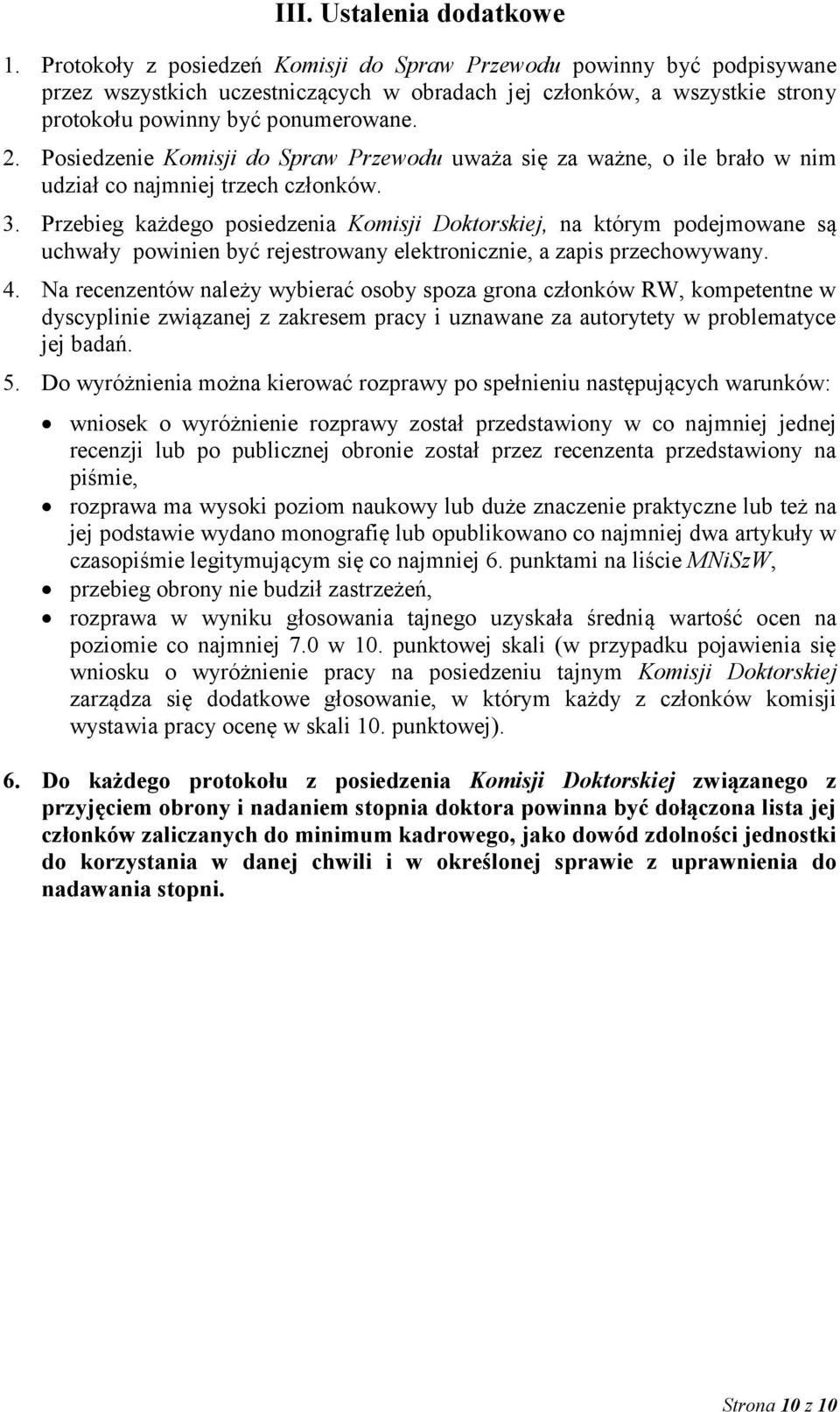 Posiedzenie Komisji do Spraw Przewodu uważa się za ważne, o ile brało w nim udział co najmniej trzech członków. 3.