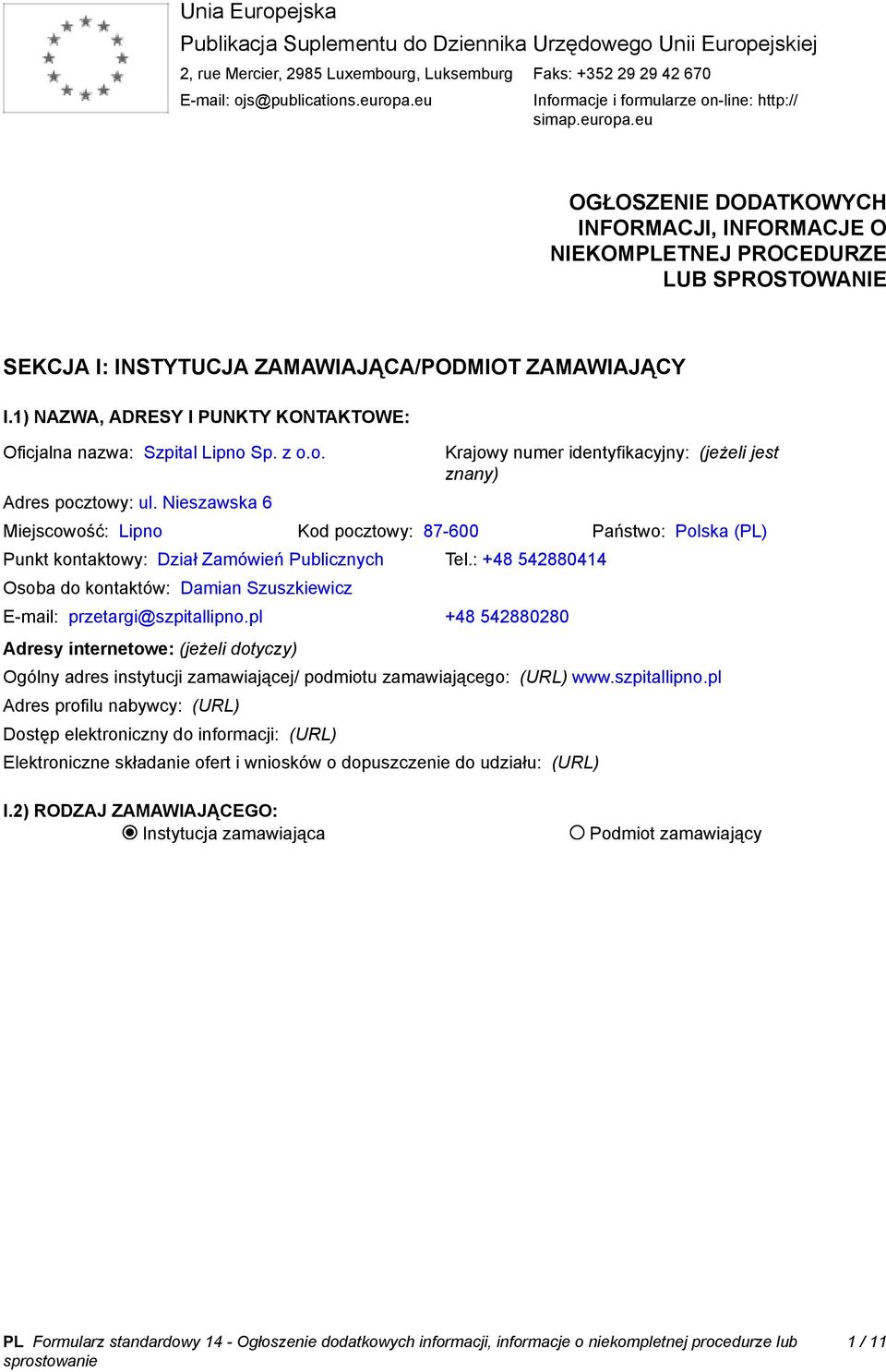 eu OGŁOSZENIE DODATKOWYCH INFORMACJI, INFORMACJE O NIEKOMPLETNEJ PROCEDURZE LUB SPROSTOWANIE SEKCJA I: INSTYTUCJA ZAMAWIAJĄCA/PODMIOT ZAMAWIAJĄCY I.