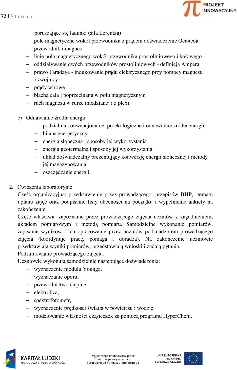 i poprzecinana w polu magnetycznym ruch magnesu w rurze miedzianej i z plexi c) Odnawialne źródła energii podział na konwencjonalne, proekologiczne i odnawialne źródła energii bilans energetyczny