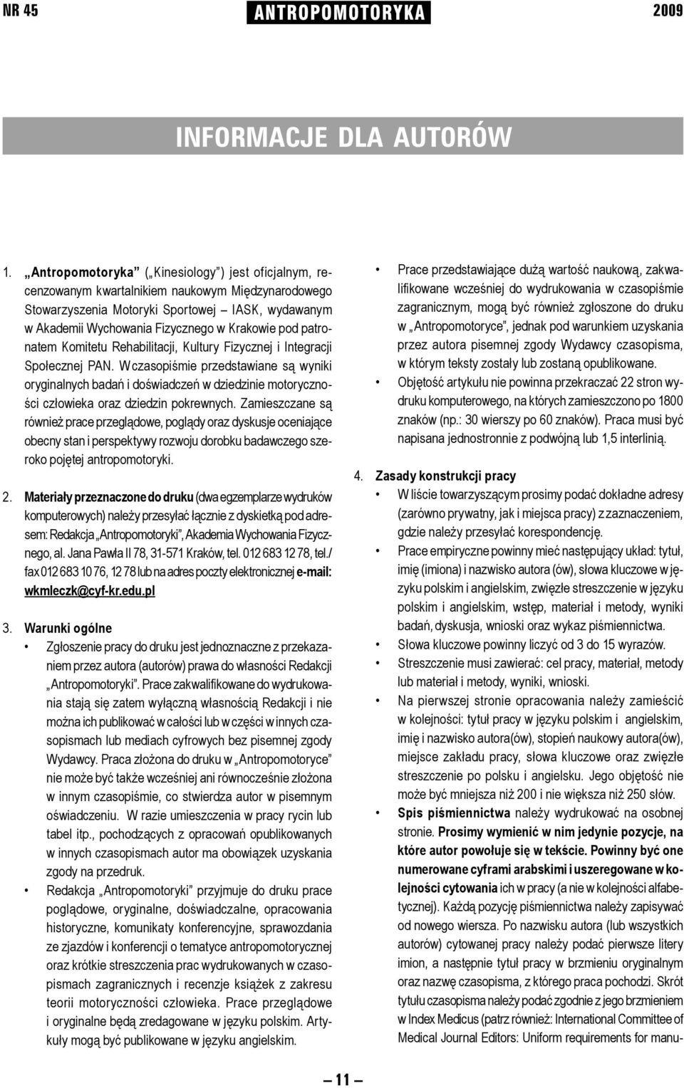 Akademii Wychowania Fizycznego w Krakowie pod patrona tem Ko mi te tu Rehabilitacji, Kultury Fizycznej i Integracji Społecznej PAN.