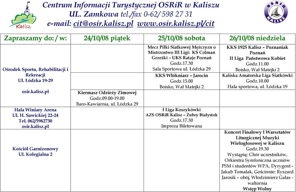 062/5982730 osir.kalisz.pl Kościół Garnizonowy Ul. Kolegialna 2 Kiermasz Odzieży Zimowej Godz.09.00-19.00 Baro-Kawiarnia, ul.