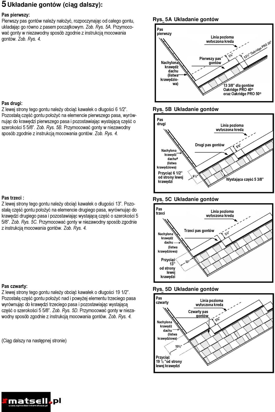 4. Rys. 5A Układanie gontów pierwszy Pierwszy pas gontów 13 3/8 dla gontów Oakridge PRO 40 oraz Oakridge PRO 50 drugi: Z lewej strony tego gontu naleŝy obciąć kawałek o długości 6 1/2.