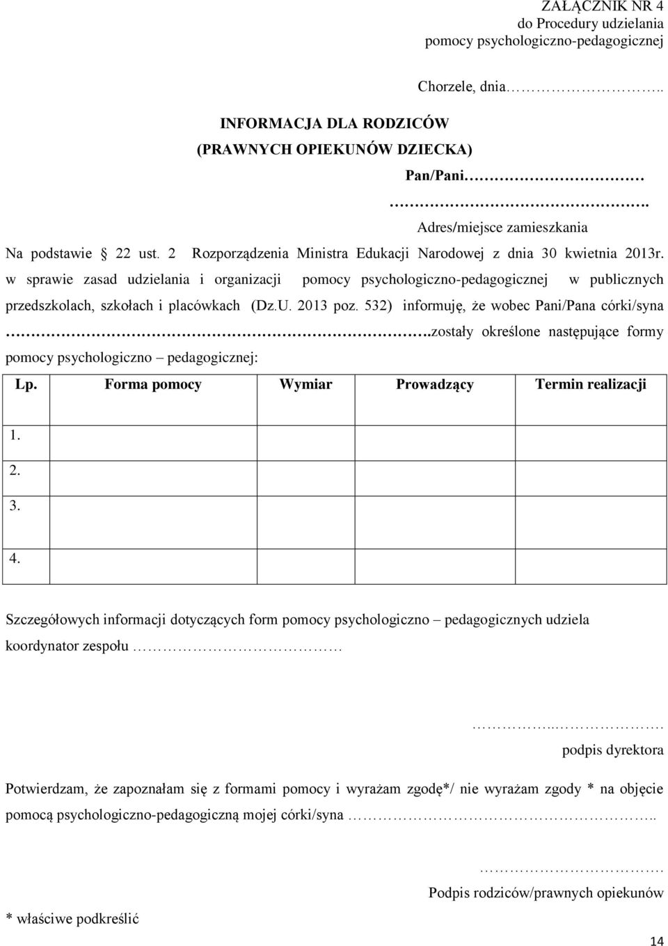 w sprawie zasad udzielania i organizacji pomocy psychologiczno-pedagogicznej w publicznych przedszkolach, szkołach i placówkach (Dz.U. 2013 poz. 532) informuję, że wobec Pani/Pana córki/syna.