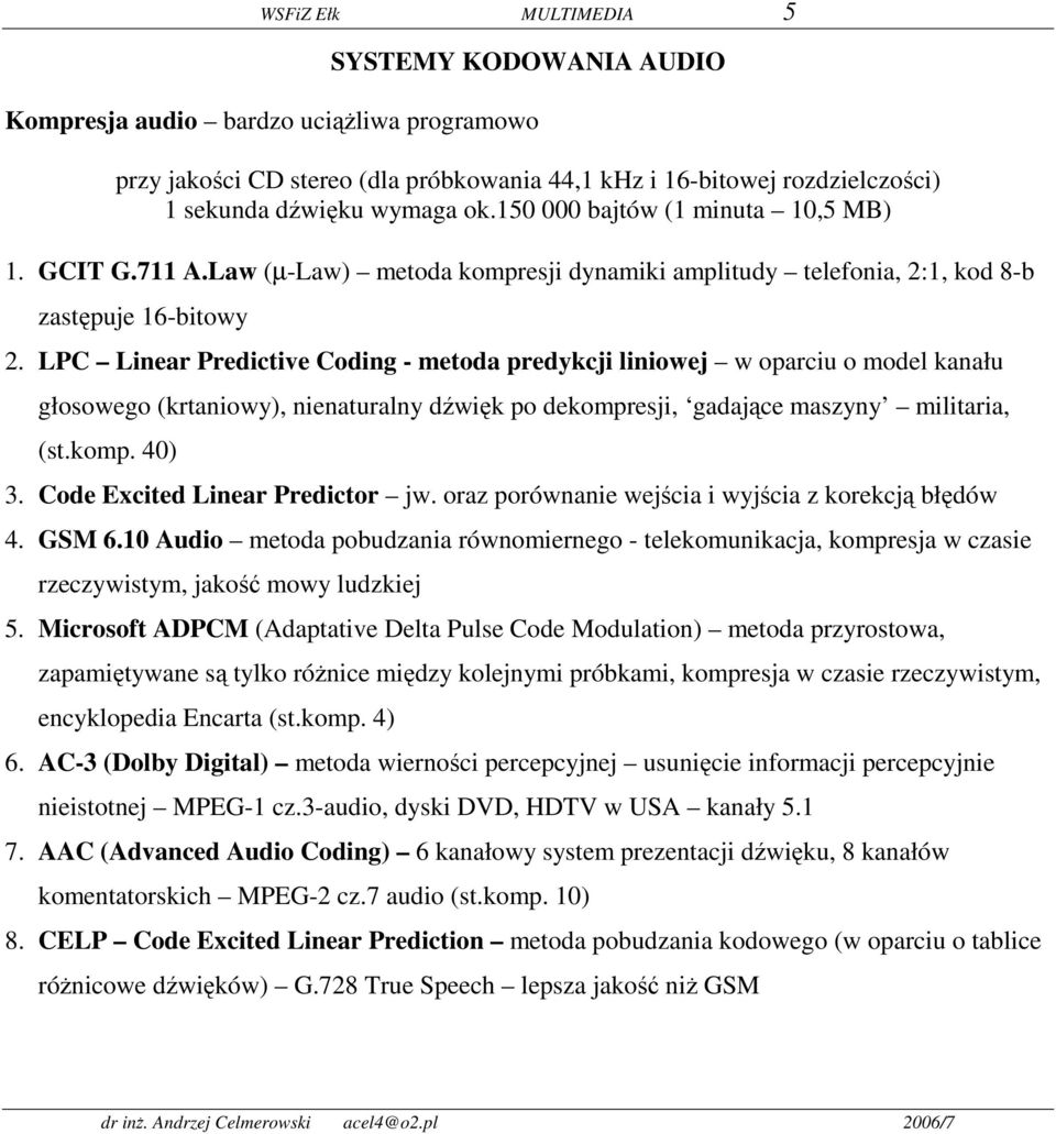 LPC Linear Predictive Coding - metoda predykcji liniowej w oparciu o model kanału głosowego (krtaniowy), nienaturalny dźwięk po dekompresji, gadające maszyny militaria, (st.komp. 40) 3.