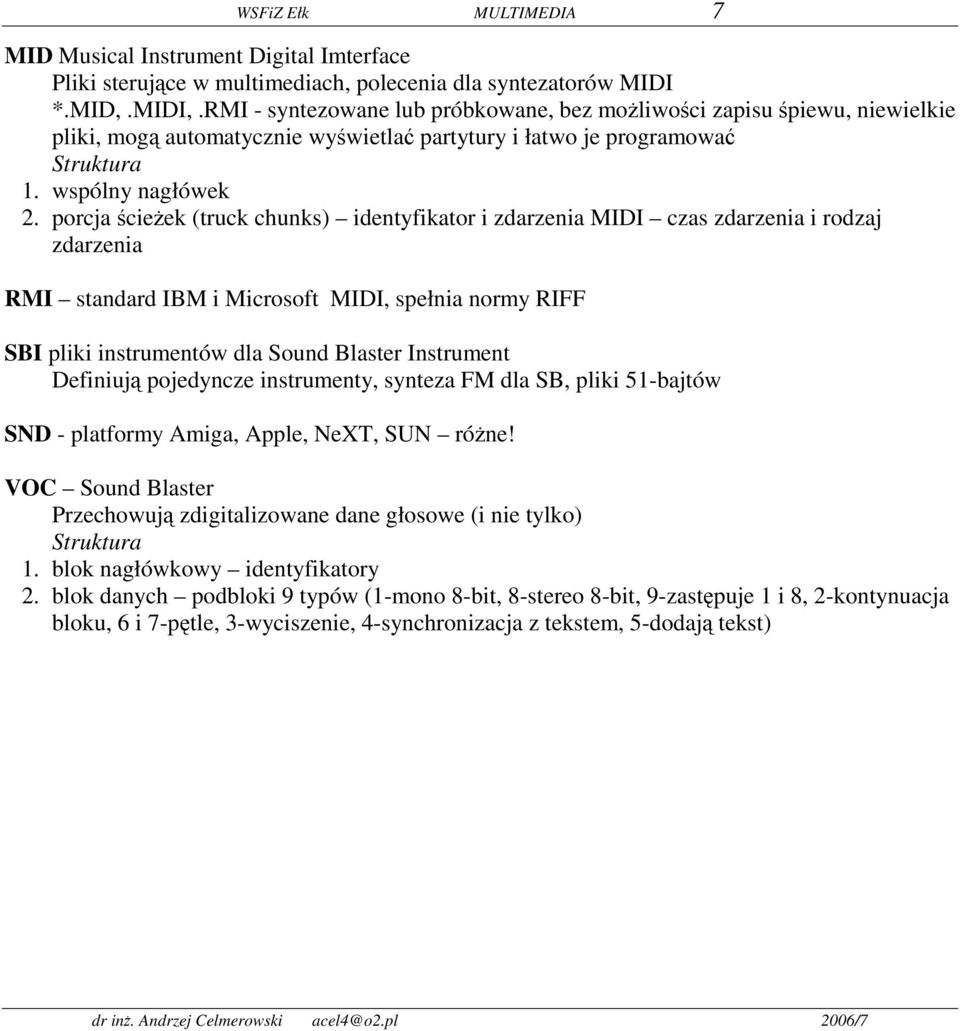 porcja ścieżek (truck chunks) identyfikator i zdarzenia MIDI czas zdarzenia i rodzaj zdarzenia RMI standard IBM i Microsoft MIDI, spełnia normy RIFF SBI pliki instrumentów dla Sound Blaster