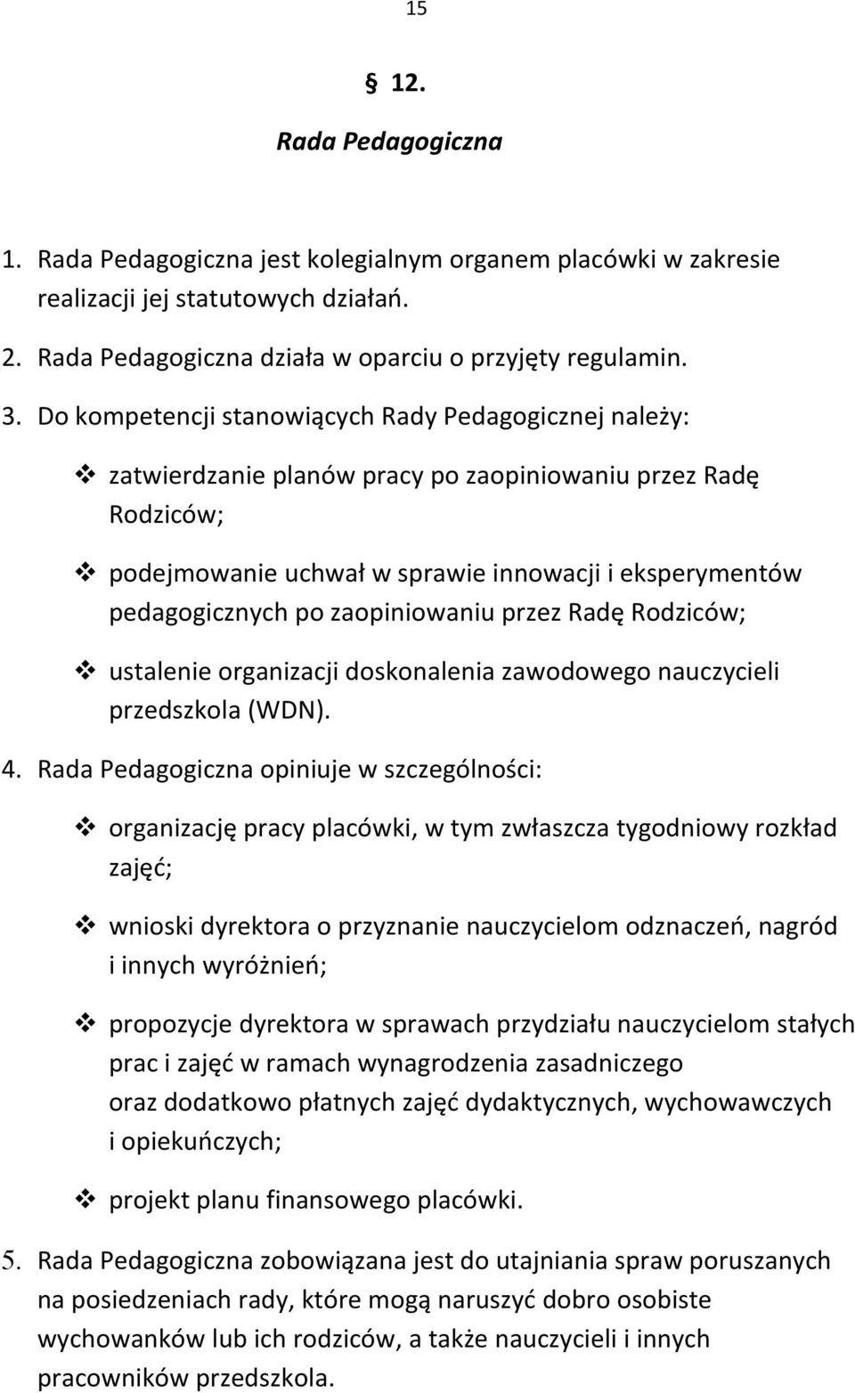 zaopiniowaniu przez Radę Rodziców; ustalenie organizacji doskonalenia zawodowego nauczycieli przedszkola (WDN). 4.