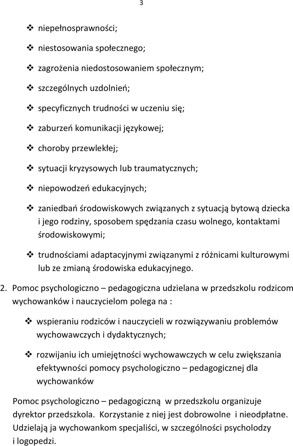 kontaktami środowiskowymi; trudnościami adaptacyjnymi związanymi z różnicami kulturowymi lub ze zmianą środowiska edukacyjnego. 2.