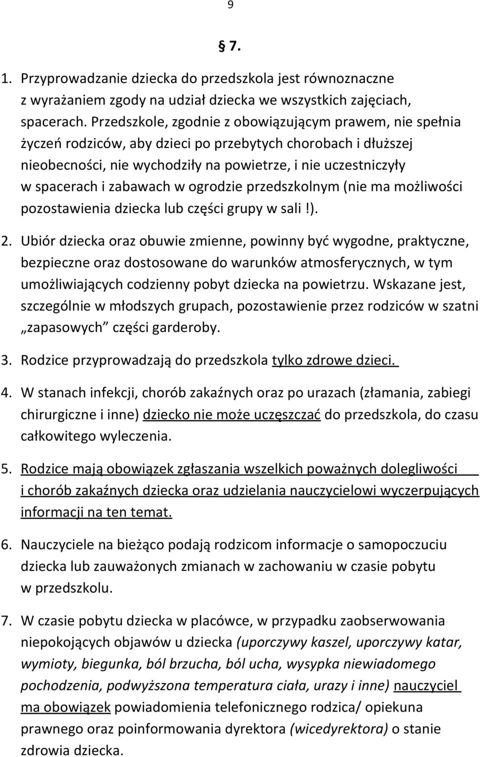 zabawach w ogrodzie przedszkolnym (nie ma możliwości pozostawienia dziecka lub części grupy w sali!). 2.