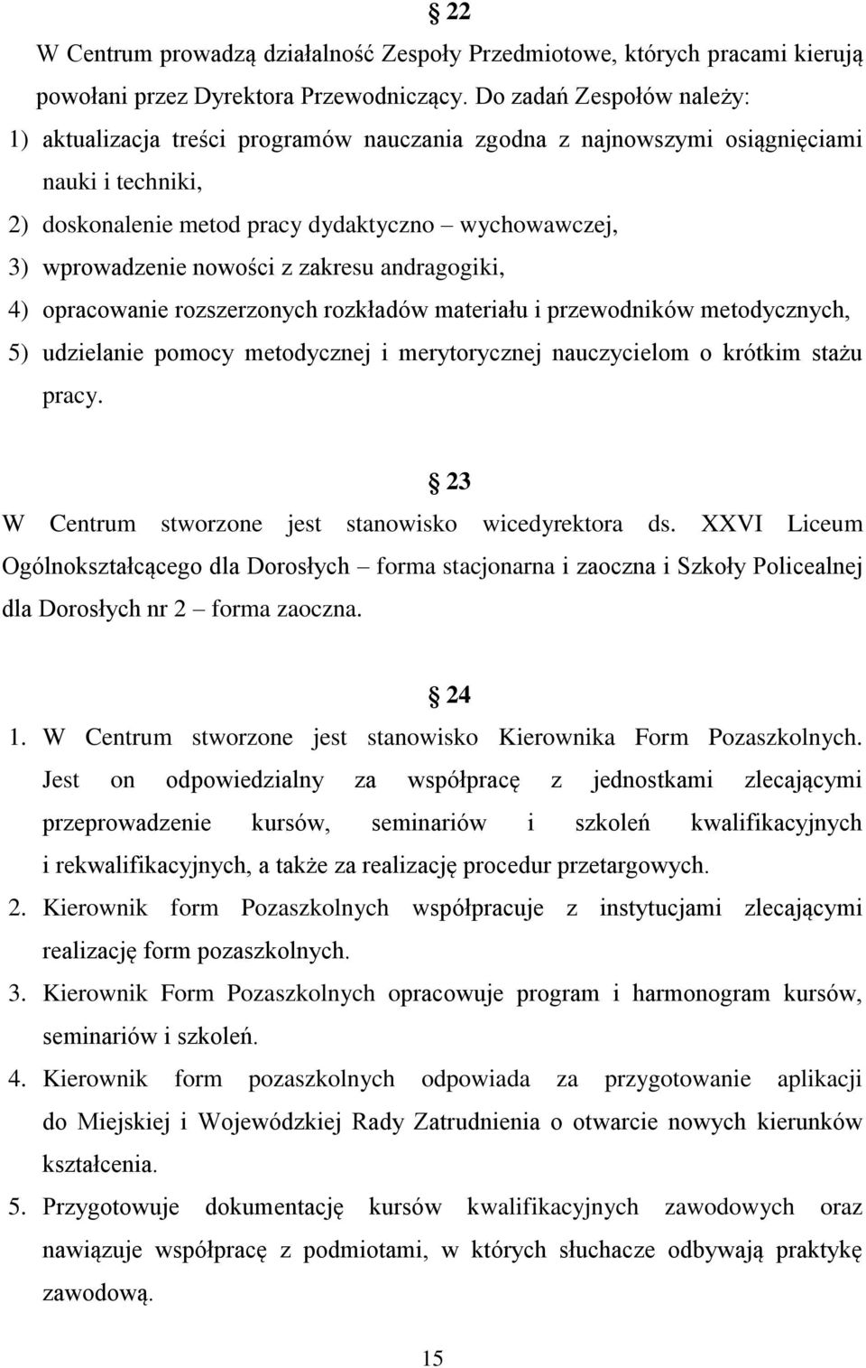 z zakresu andragogiki, 4) opracowanie rozszerzonych rozkładów materiału i przewodników metodycznych, 5) udzielanie pomocy metodycznej i merytorycznej nauczycielom o krótkim stażu pracy.