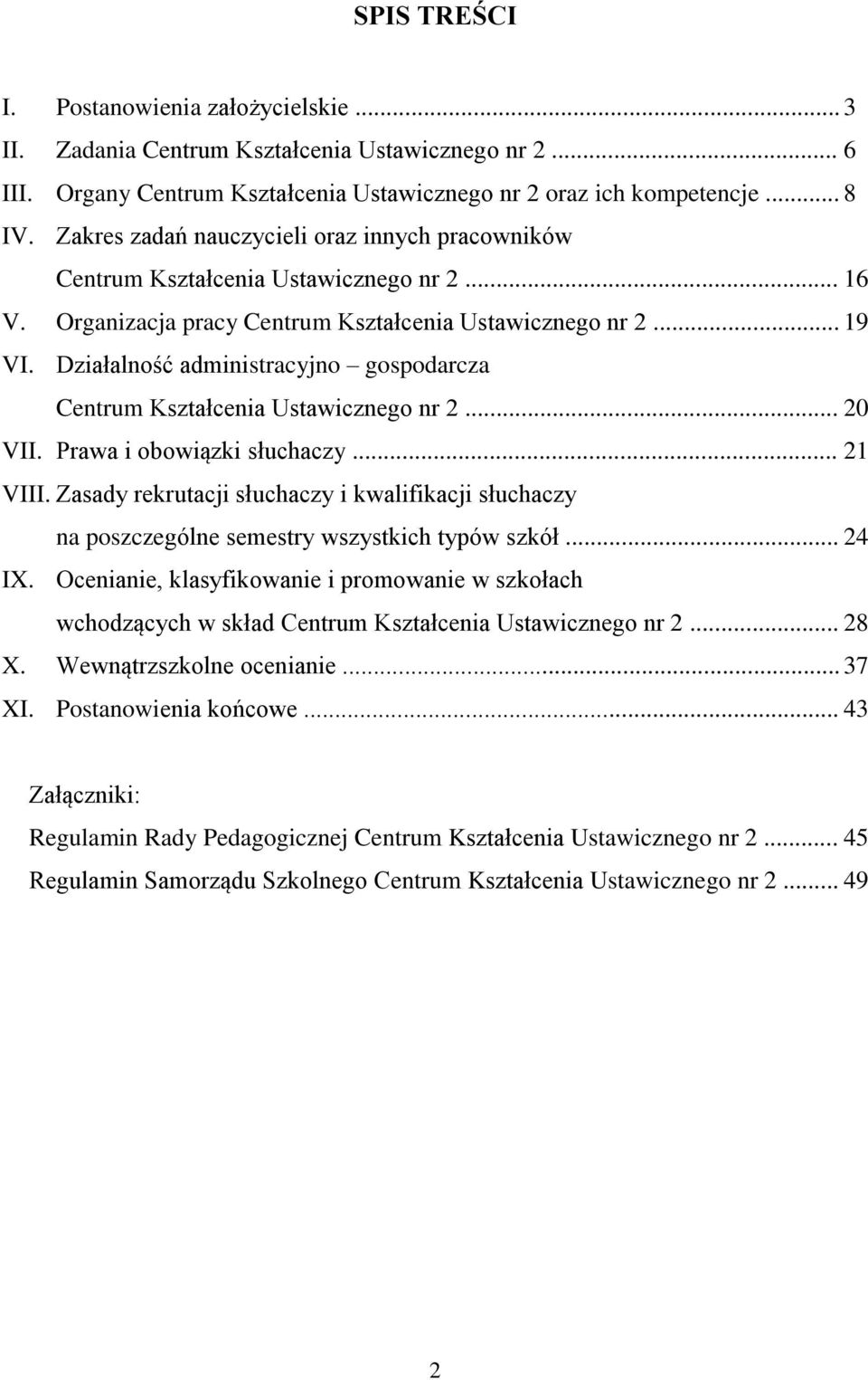 Działalność administracyjno gospodarcza Centrum Kształcenia Ustawicznego nr 2... 20 VII. Prawa i obowiązki słuchaczy... 21 VIII.