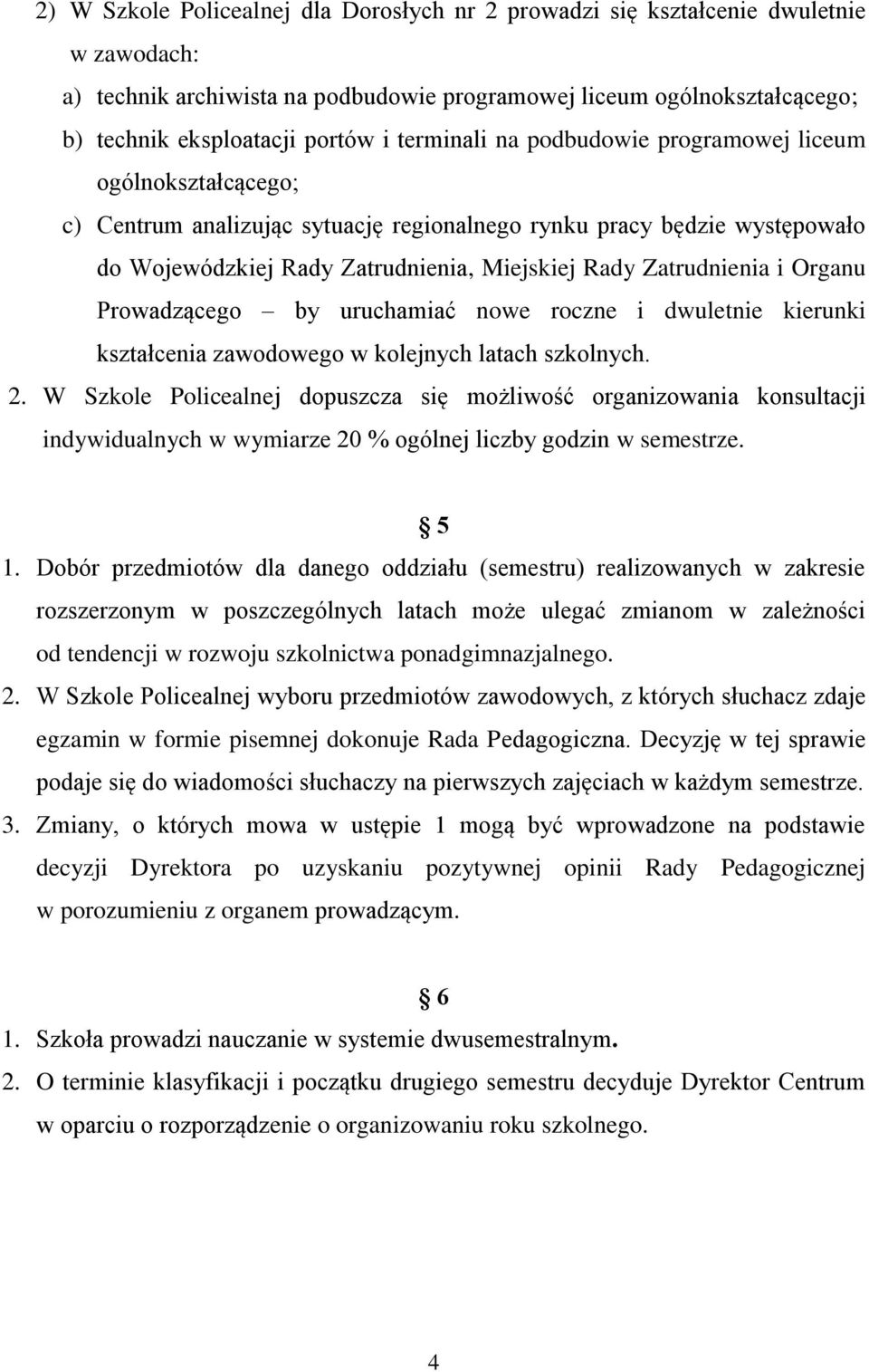 Zatrudnienia i Organu Prowadzącego by uruchamiać nowe roczne i dwuletnie kierunki kształcenia zawodowego w kolejnych latach szkolnych. 2.