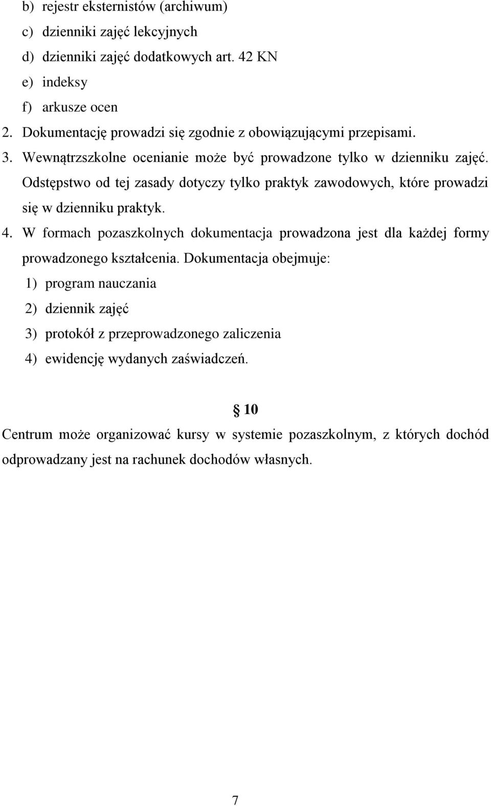 Odstępstwo od tej zasady dotyczy tylko praktyk zawodowych, które prowadzi się w dzienniku praktyk. 4.