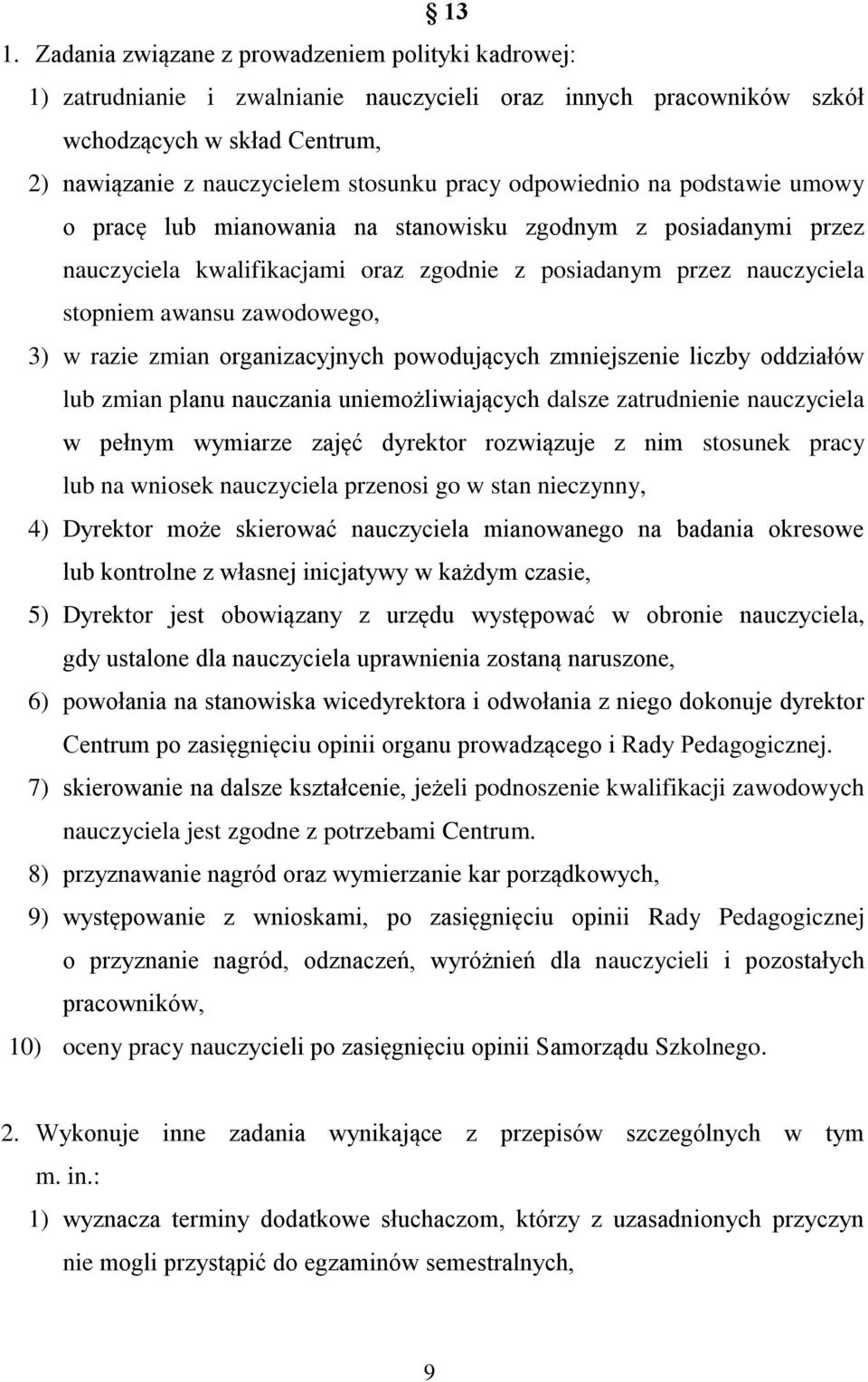 zawodowego, 3) w razie zmian organizacyjnych powodujących zmniejszenie liczby oddziałów lub zmian planu nauczania uniemożliwiających dalsze zatrudnienie nauczyciela w pełnym wymiarze zajęć dyrektor