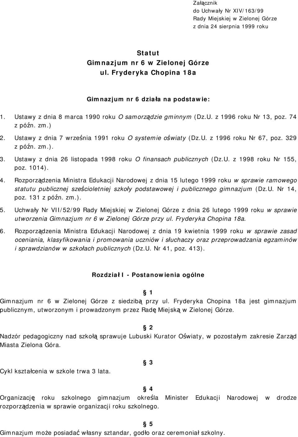 zm.). 3. Ustawy z dnia 26 listopada 1998 roku O finansach publicznych (Dz.U. z 1998 roku Nr 155, poz. 1014). 4.