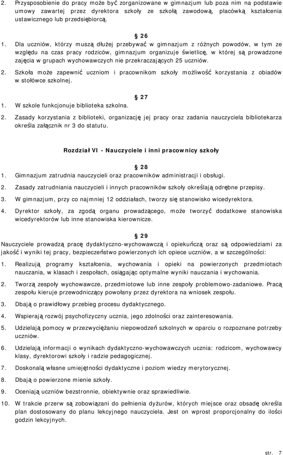 wychowawczych nie przekraczających 25 uczniów. 2. Szkoła może zapewnić uczniom i pracownikom szkoły możliwość korzystania z obiadów w stołówce szkolnej. 1. W szkole funkcjonuje biblioteka szkolna.