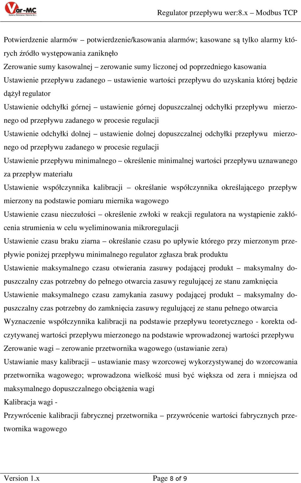 przepływu zadanego w procesie regulacji Ustawienie odchyłki dolnej ustawienie dolnej dopuszczalnej odchyłki przepływu mierzonego od przepływu zadanego w procesie regulacji Ustawienie przepływu