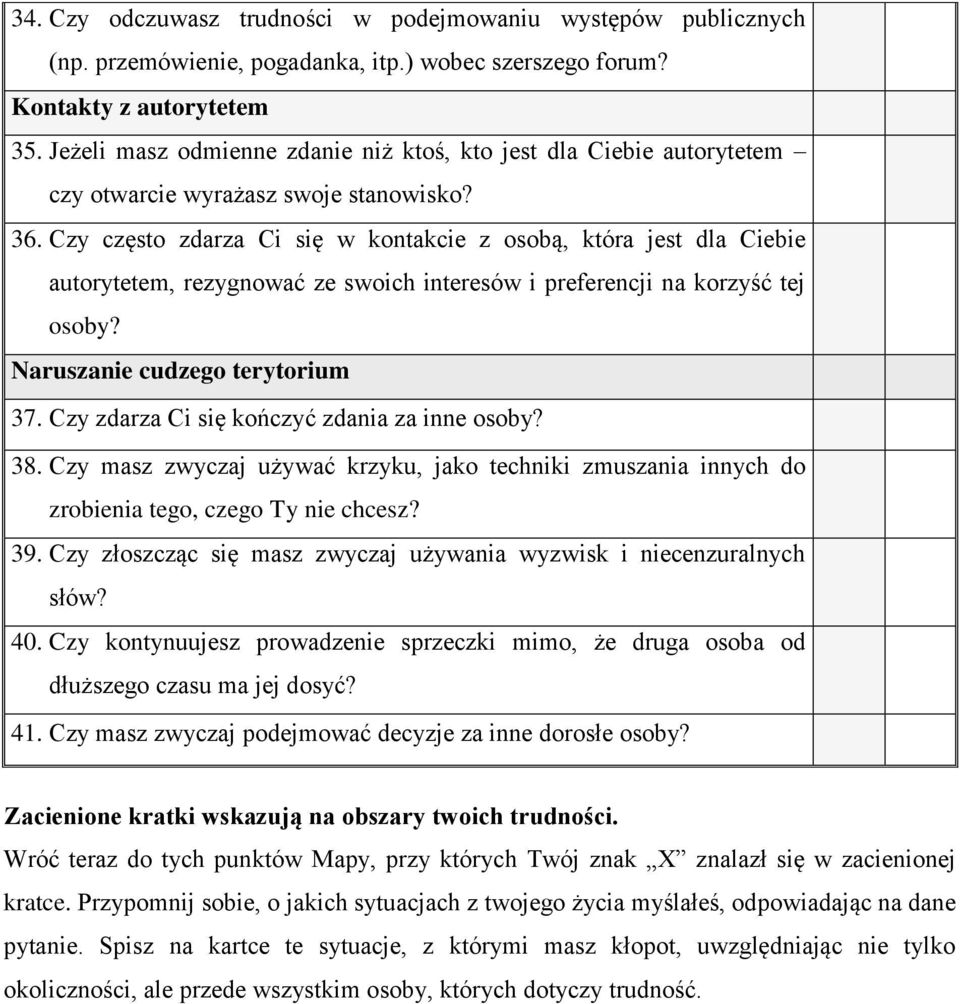 Czy często zdarza Ci się w kontakcie z osobą, która jest dla Ciebie autorytetem, rezygnować ze swoich interesów i preferencji na korzyść tej osoby? Naruszanie cudzego terytorium 37.