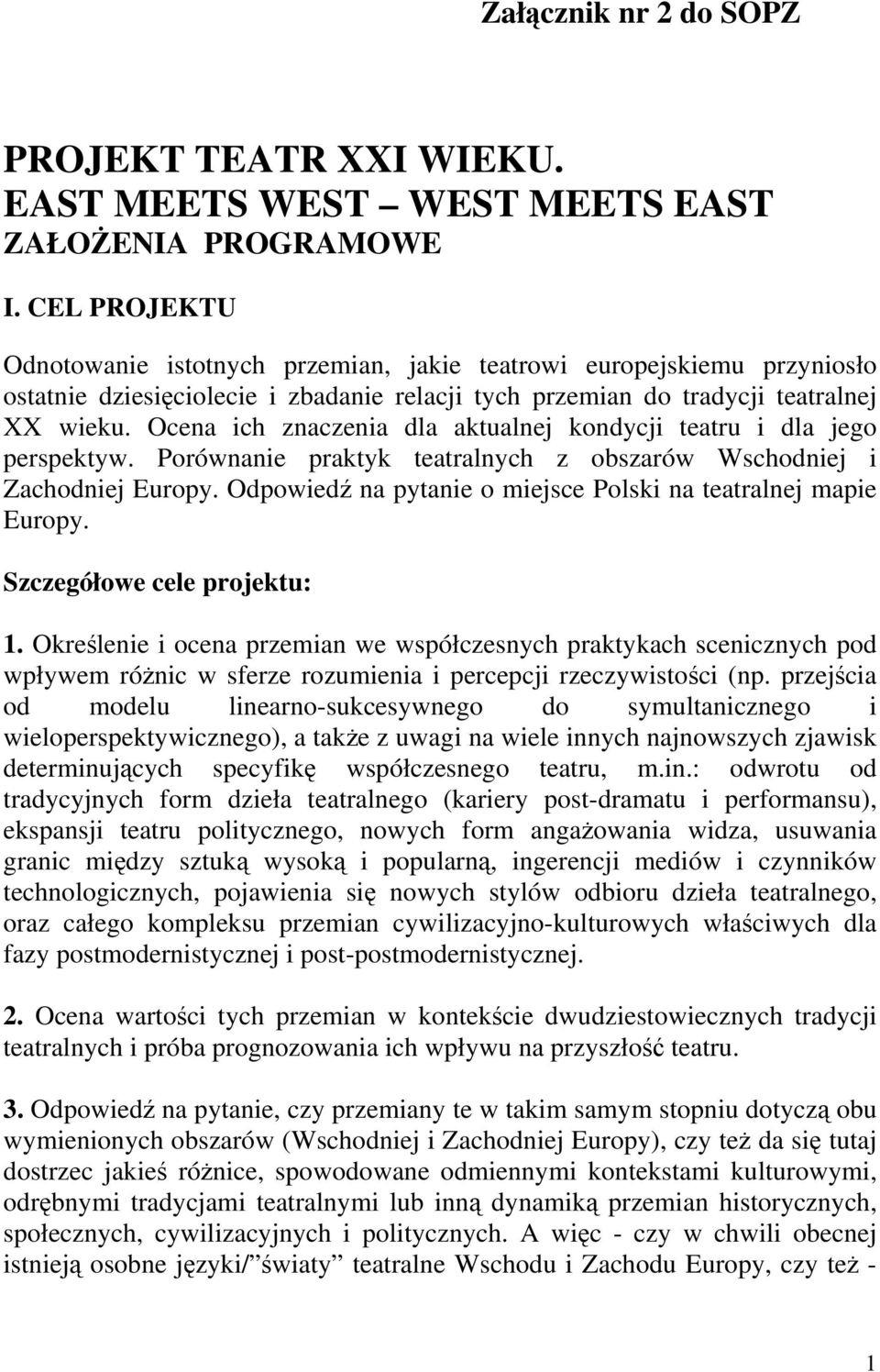 Ocena ich znaczenia dla aktualnej kondycji teatru i dla jego perspektyw. Porównanie praktyk teatralnych z obszarów Wschodniej i Zachodniej Europy.