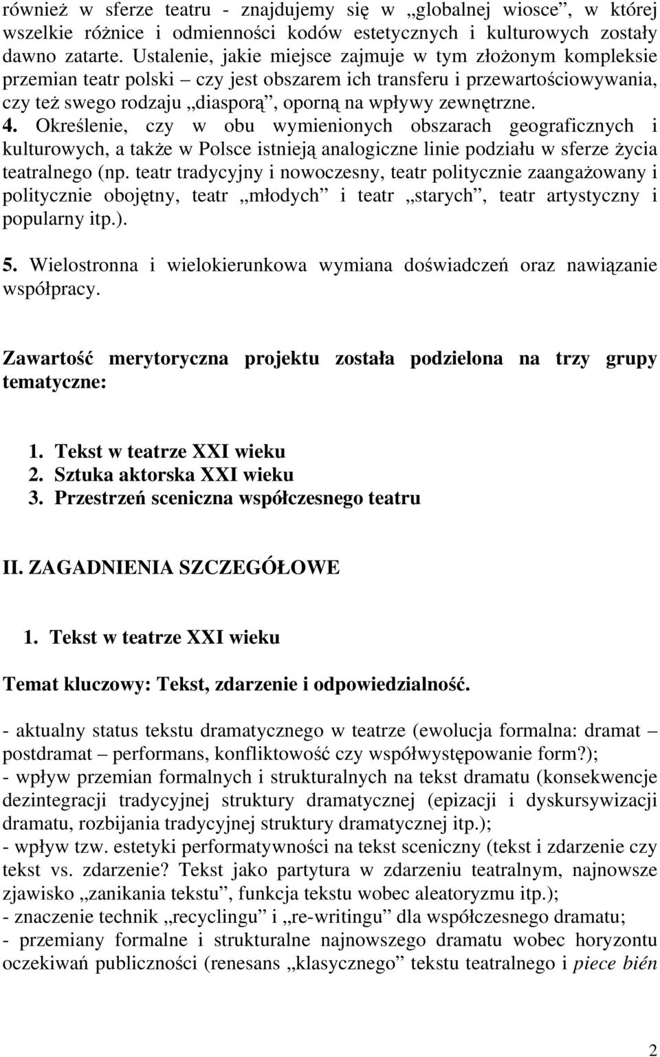 Określenie, czy w obu wymienionych obszarach geograficznych i kulturowych, a także w Polsce istnieją analogiczne linie podziału w sferze życia teatralnego (np.