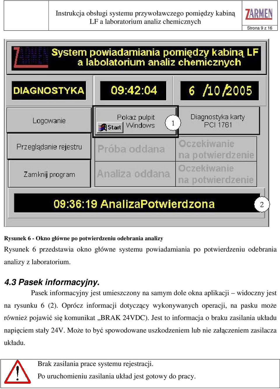 Oprócz informacji dotyczcy wykonywanych operacji, na pasku moe równie pojawi si komunikat BRAK 24VDC).