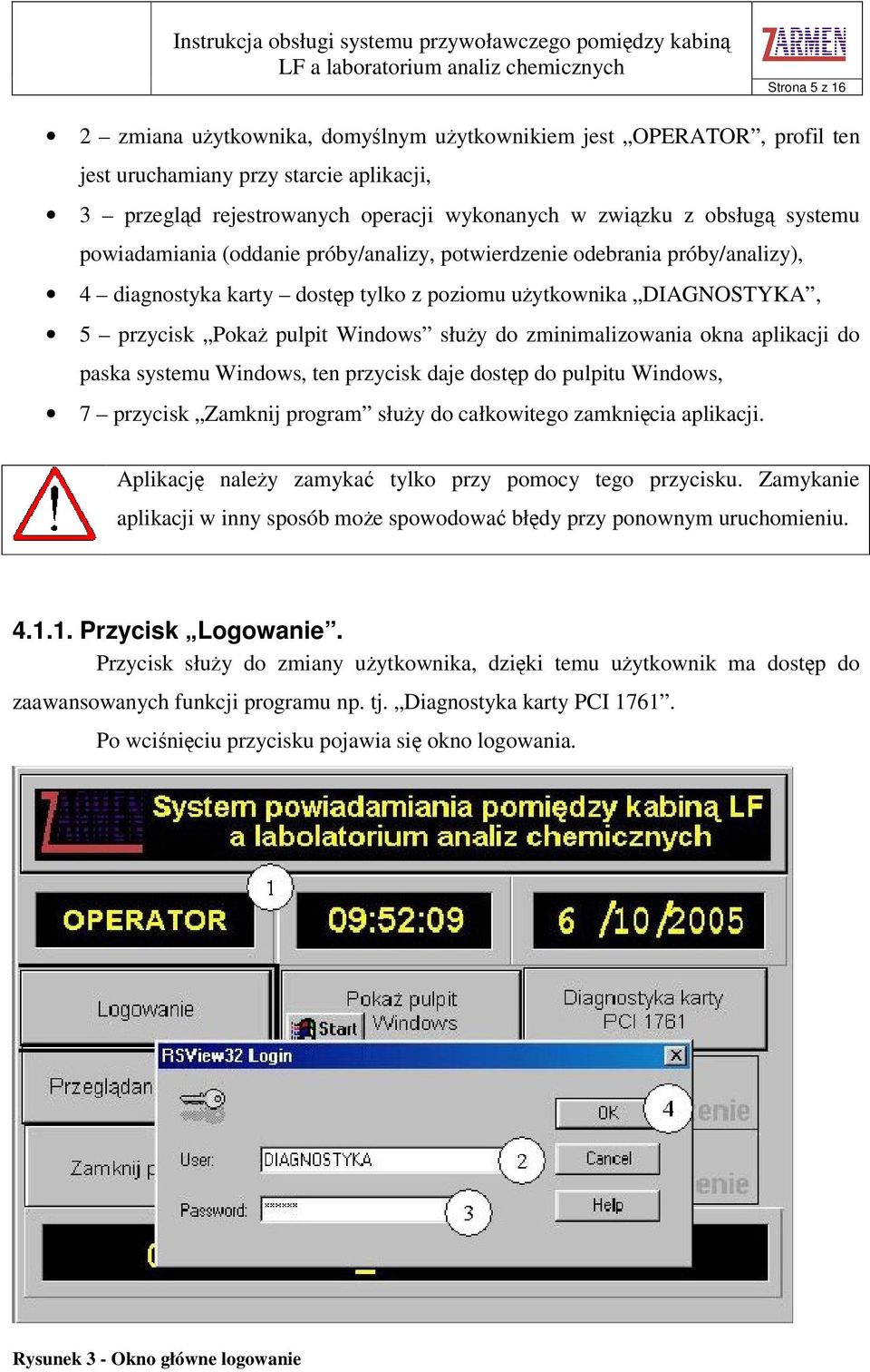 okna aplikacji do paska systemu Windows, ten przycisk daje dostp do pulpitu Windows, 7 przycisk Zamknij program słuy do całkowitego zamknicia aplikacji.