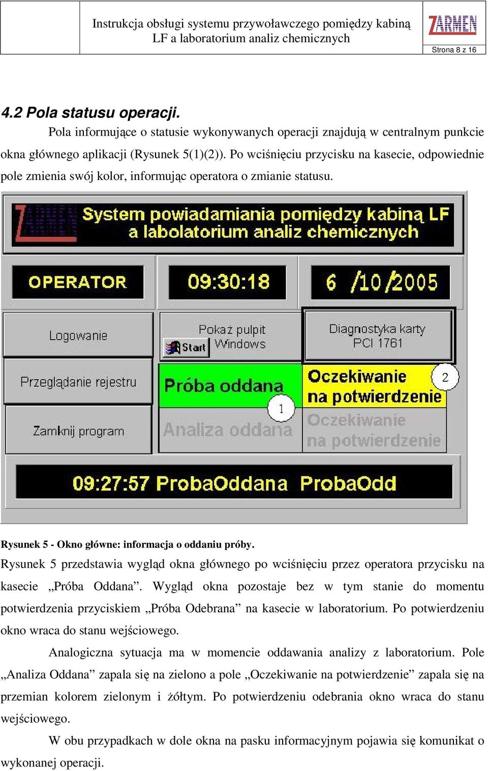 Rysunek 5 przedstawia wygld okna głównego po wciniciu przez operatora przycisku na kasecie Próba Oddana.