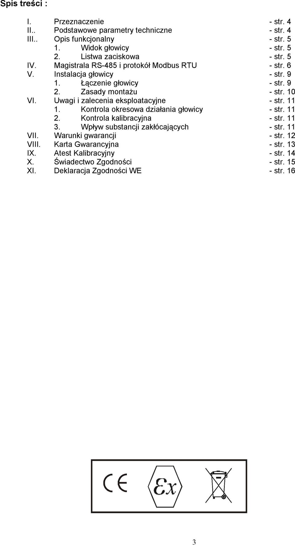 10 VI. Uwagi i zalecenia eksploatacyjne - str. 11 1. Kontrola okresowa działania głowicy - str. 11 2. Kontrola kalibracyjna - str. 11 3.