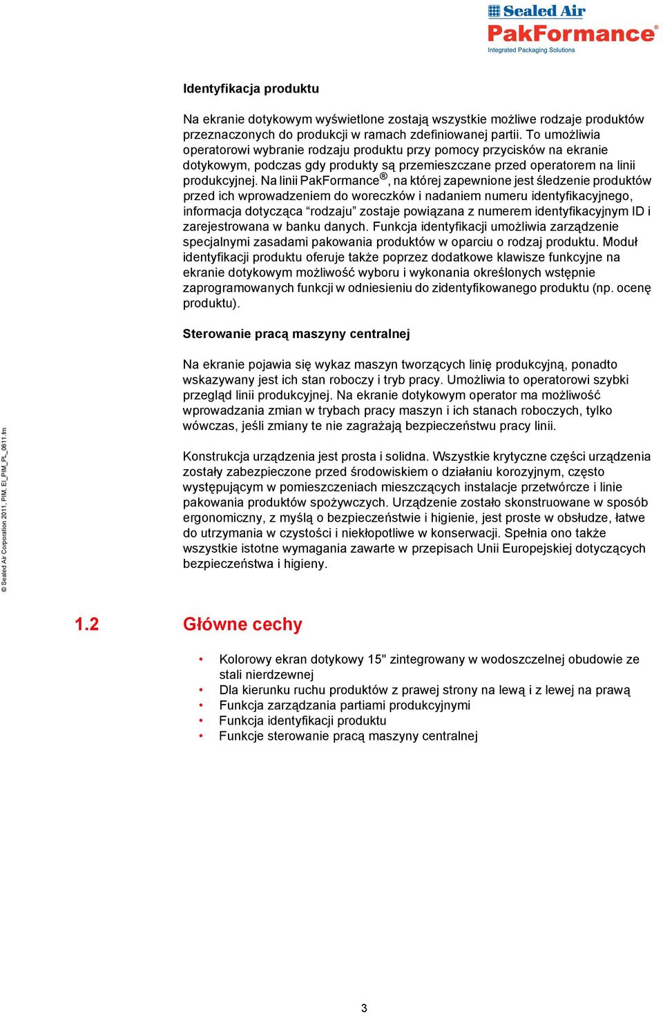 Na linii PakFormance, na której zapewnione jest śledzenie produktów przed ich wprowadzeniem do woreczków i nadaniem numeru identyfikacyjnego, informacja dotycząca rodzaju zostaje powiązana z numerem