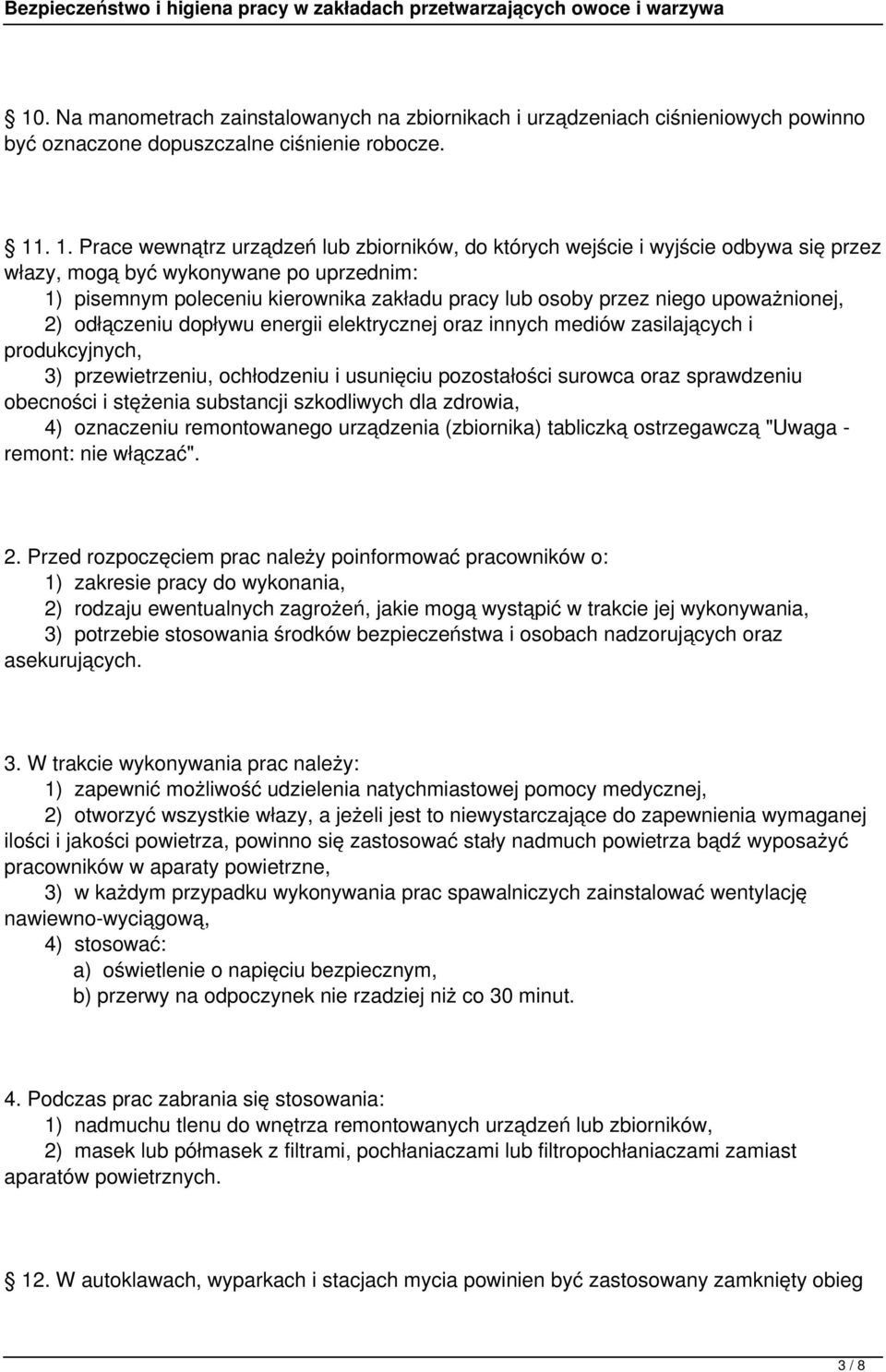 niego upoważnionej, 2) odłączeniu dopływu energii elektrycznej oraz innych mediów zasilających i produkcyjnych, 3) przewietrzeniu, ochłodzeniu i usunięciu pozostałości surowca oraz sprawdzeniu