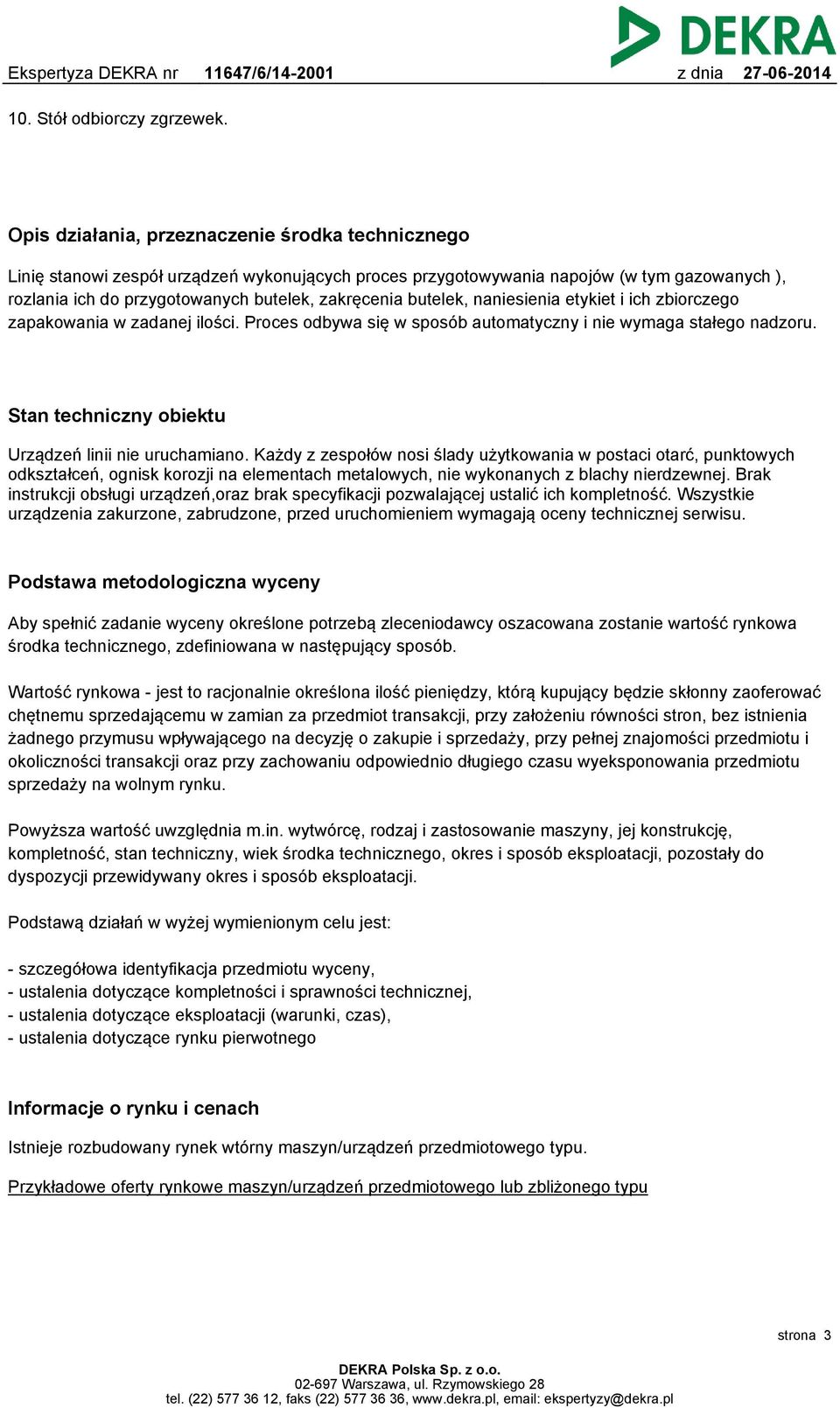 butelek, naniesienia etykiet i ich zbiorczego zapakowania w zadanej ilości. Proces odbywa się w sposób automatyczny i nie wymaga stałego nadzoru.