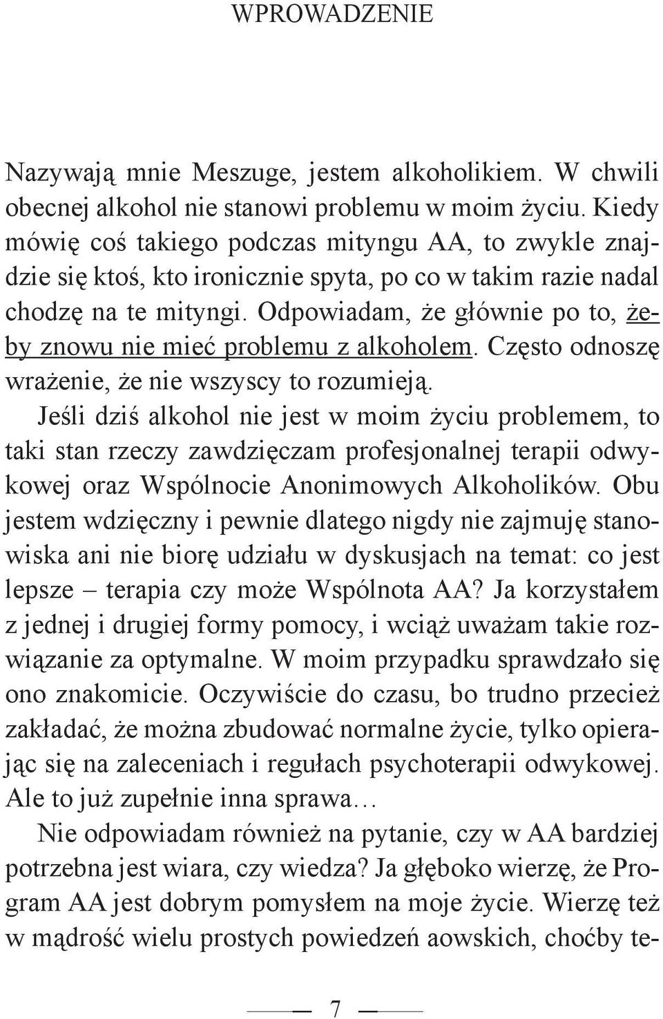 Odpowiadam, że głównie po to, żeby znowu nie mieć problemu z alkoholem. Często odnoszę wrażenie, że nie wszyscy to rozumieją.