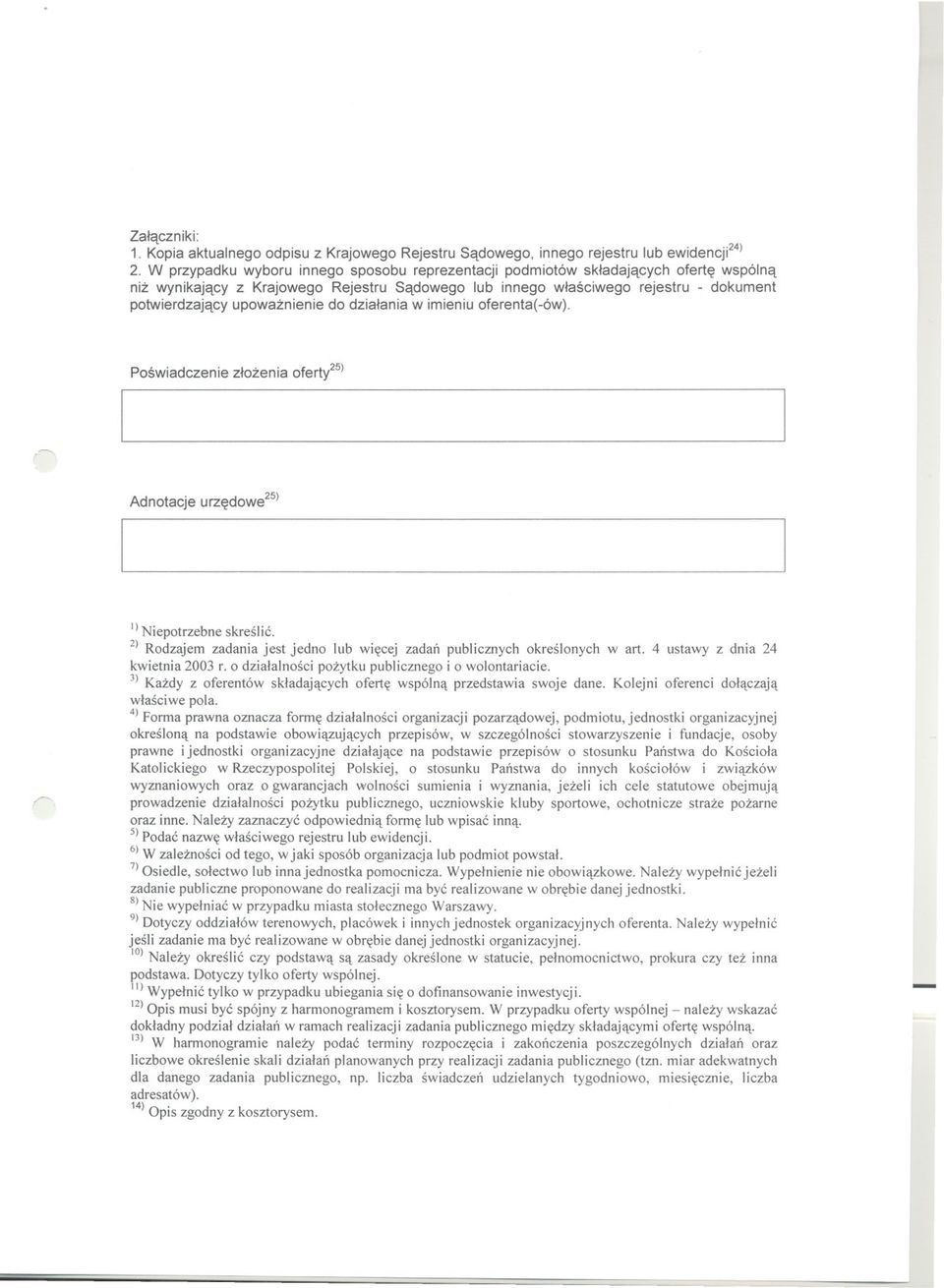 do dzialania w imieniu oferenta(ów). Poswiadczenie zlozenia ofert/5) Adnotacje urzedowe25) I) Niepotrzebne skreslic. 2) Rodzajem zadania jest jedno lub wiecej zadan publicznych okreslonych wart.