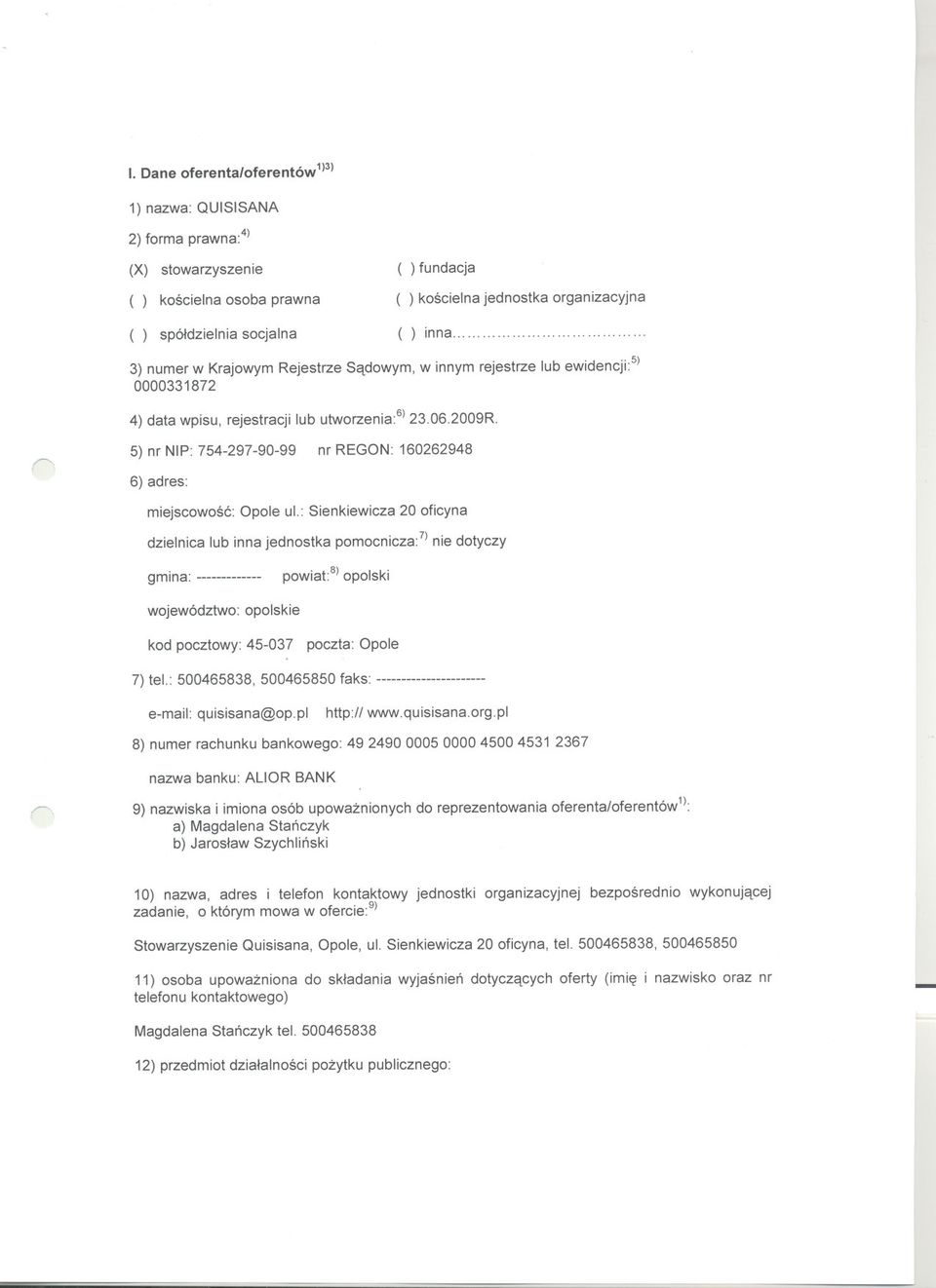 5) nr NIP: 7542979099 nr REGON: 160262948 6) adres: miejscowosc: Opole ul.: Sienkiewicza 20 oficyna dzielnica lub inna jednostka pomocnicza: 7) nie dotyczy.