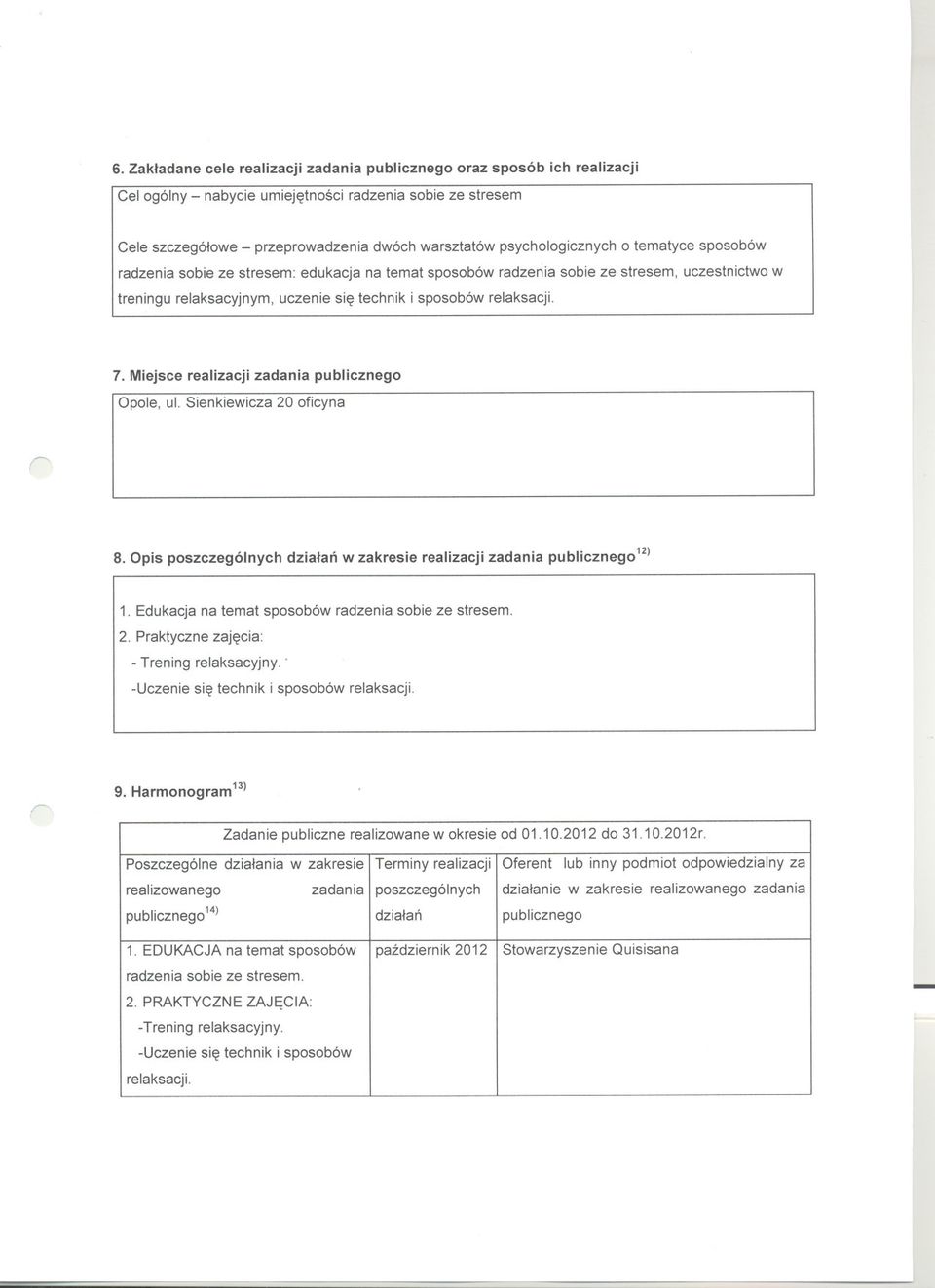 uczestnictwo w 7. Miejsce realizacji zadania publicznego I Opole, ul. Sienkiewicza 20 oficyna 8. Opis poszczególnych dzialan w zakresie realizacji zadania publicznego 12) 1.