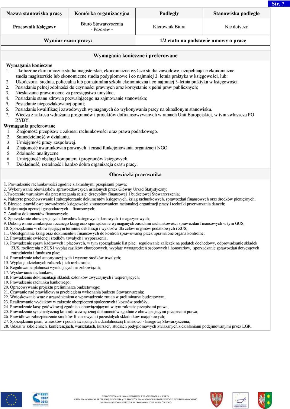 Ukończone ekonomiczne studia magisterskie, ekonomiczne wyższe studia zawodowe, uzupełniające ekonomiczne studia magisterskie lub ekonomiczne studia podyplomowe i co najmniej 2.