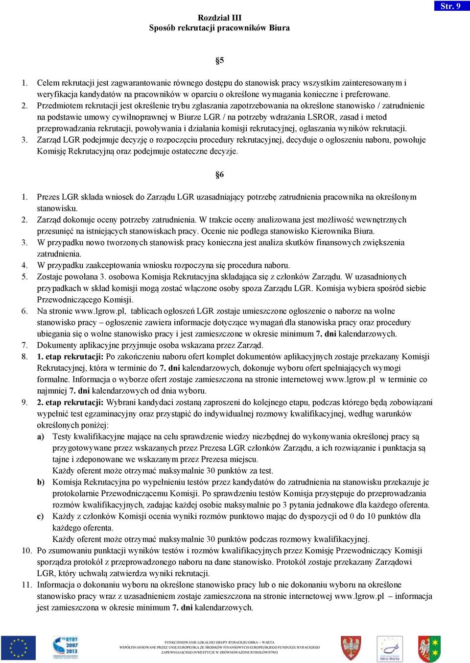 Przedmiotem rekrutacji jest określenie trybu zgłaszania zapotrzebowania na określone stanowisko / zatrudnienie na podstawie umowy cywilnoprawnej w Biurze LGR / na potrzeby wdrażania LSROR, zasad i