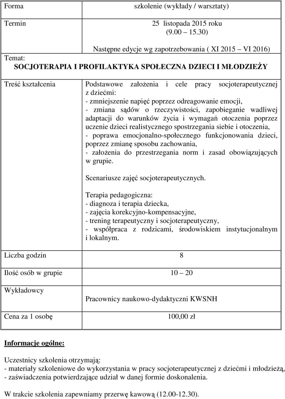 napięć poprzez odreagowanie emocji, - zmiana sądów o rzeczywistości, zapobieganie wadliwej adaptacji do warunków Ŝycia i wymagań otoczenia poprzez uczenie dzieci realistycznego spostrzegania siebie i