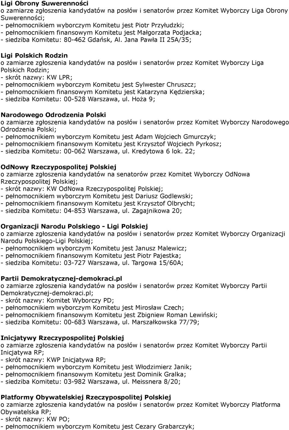 Jana Pawła II 25A/35; Ligi Polskich Rodzin o zamiarze zgłoszenia kandydatów na posłów i senatorów przez Komitet Wyborczy Liga Polskich Rodzin; - skrót nazwy: KW LPR; - pełnomocnikiem wyborczym